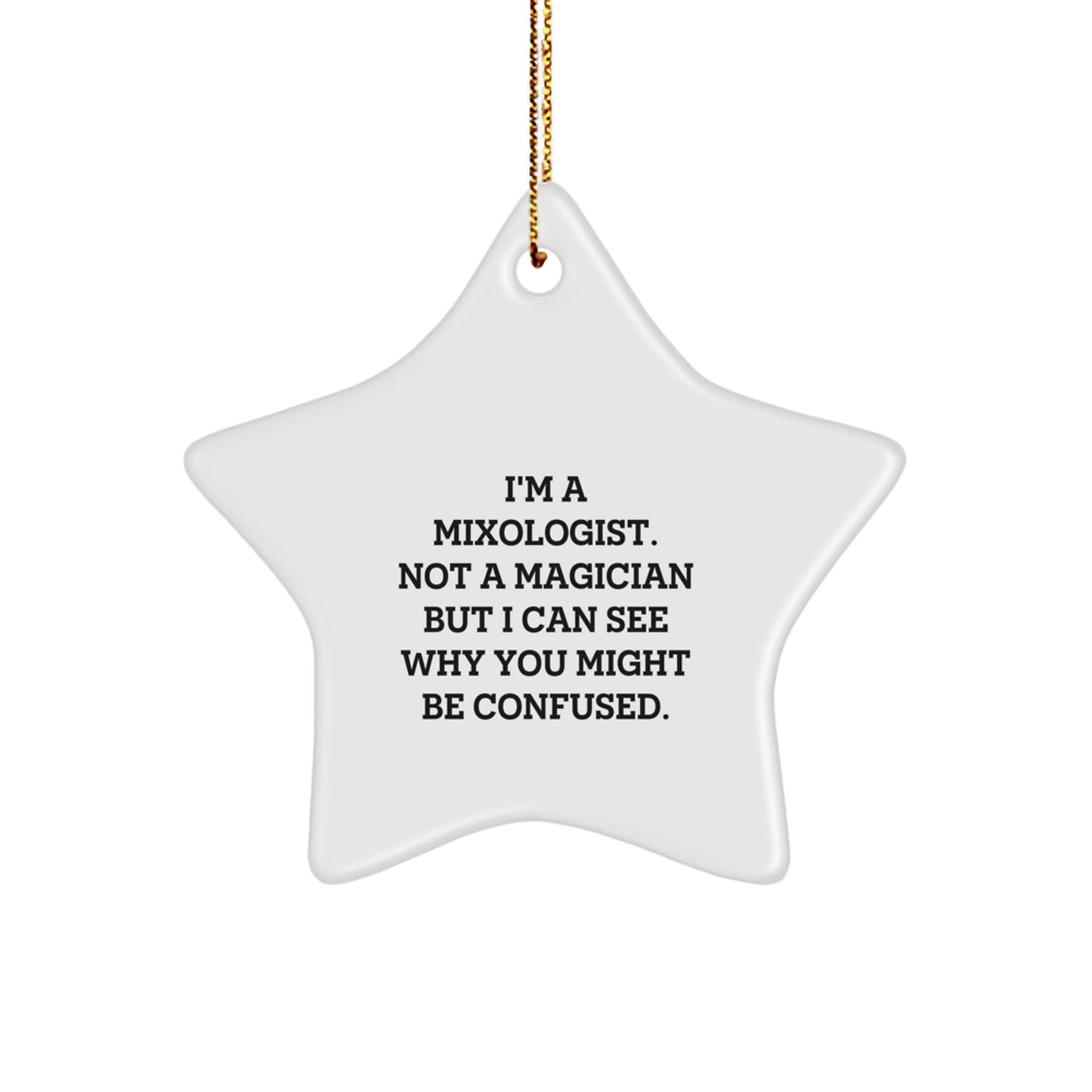 Gifts from Friends and Family for the Mixologist - White Star Ornament with Funny Quote - 'I'm A Mixologist. Not A Magician' - Image 1