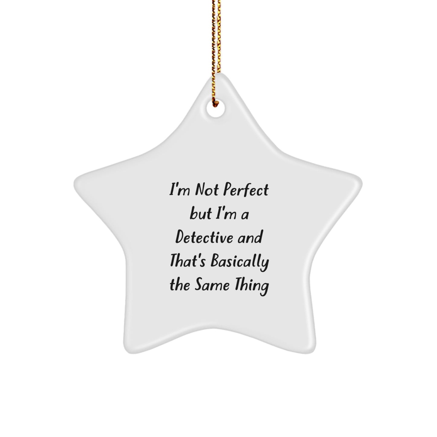 Detective Star Ornament Gifts from Men to Women Friends Family - 'I'm Not Perfect But I'm A Detective And That's Basically The Same Thing' Funny Christmas Star Ornament for Detective Lovers - Image 1