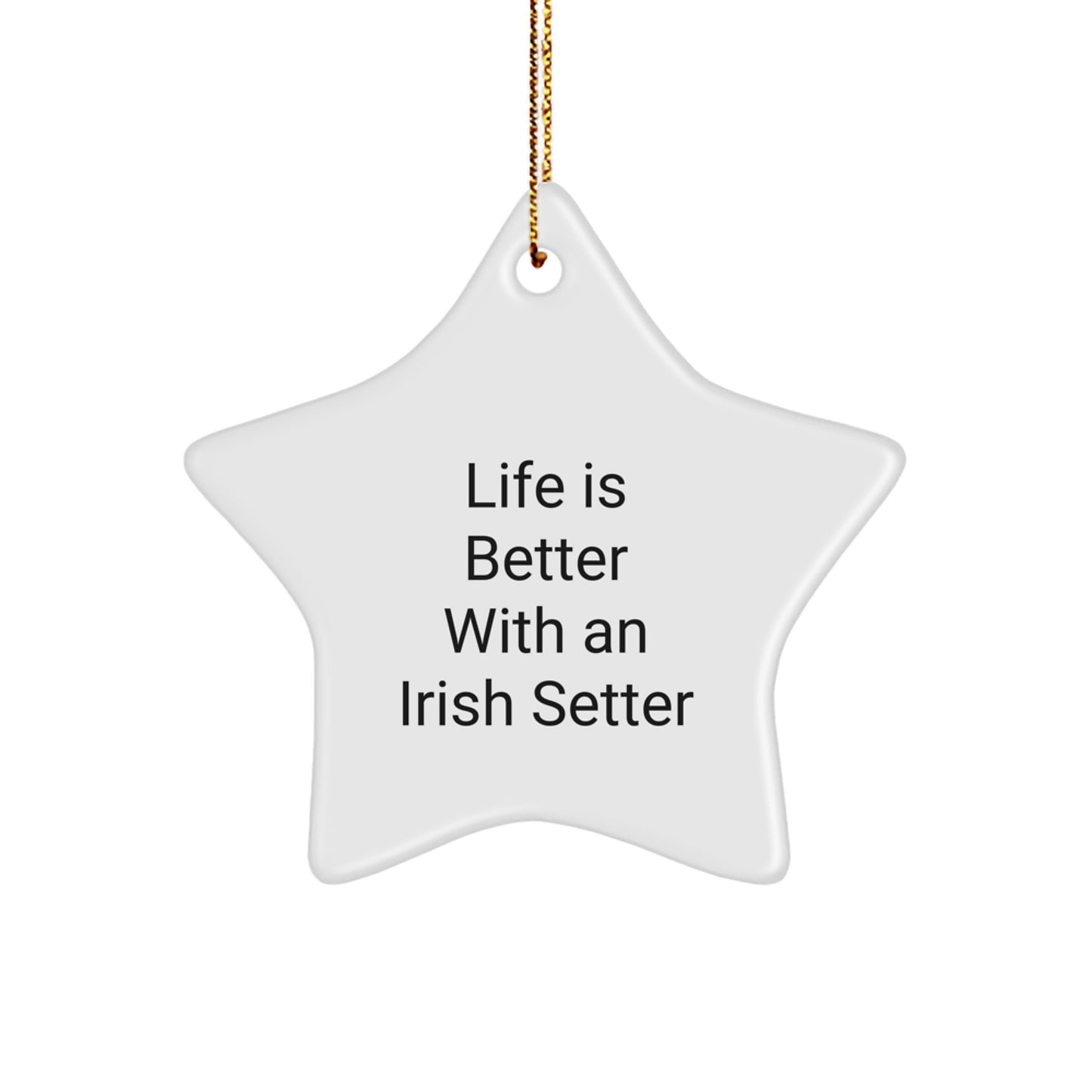 Irish Setter Dog Lovers Gifts from Friends - 'Life Is Better With An Irish Setter' Star Ornament, White, 3.25'' Tall, Perfect for Christmas - Image 1