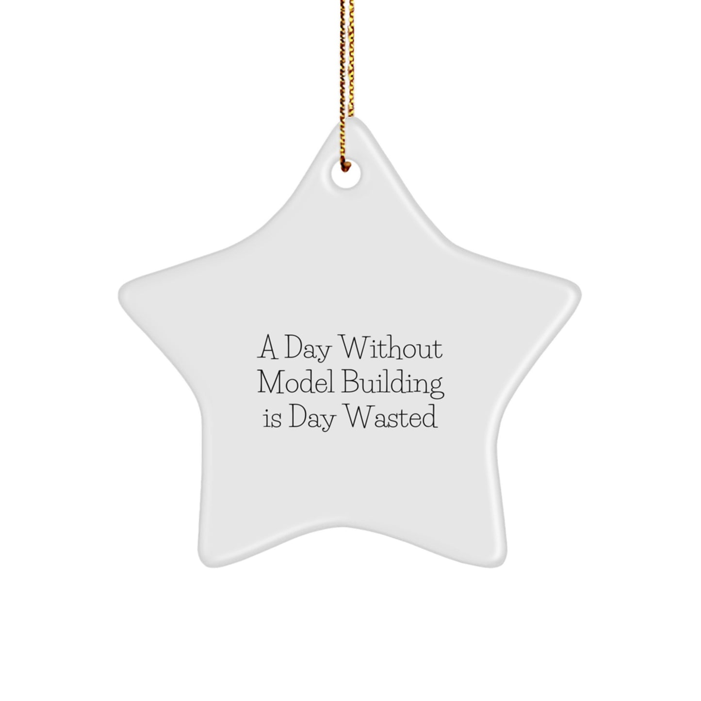 Inspirational Model Building Christmas Unique Gifts from Men to Friends Star Ornament, A Day Without Model Building Is Day Wasted - Image 1
