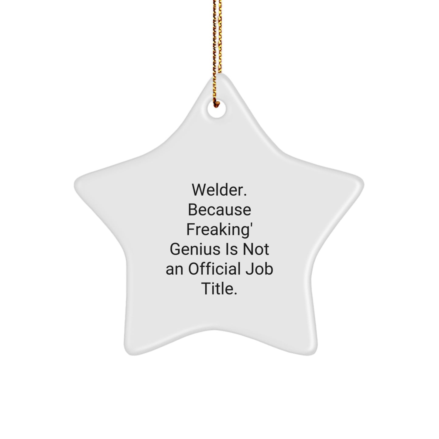Welders' genius Star Ornament, Funny Quotes Gifts from Family, Friends, Coworkers for Men, Women, Christmas Unique Gifts - Image 1