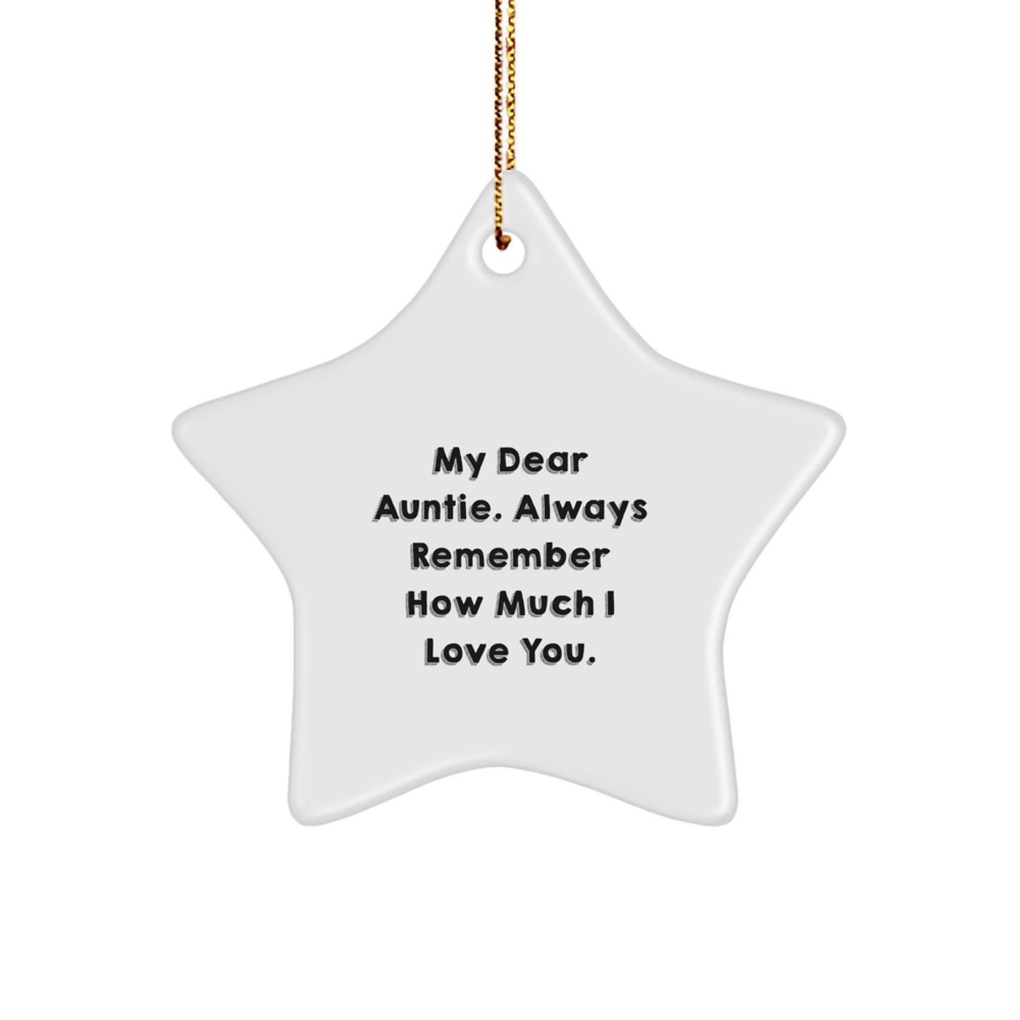 Auntie Gifts from Men - My Dear Auntie. Always Remember How Much I Love You. - White Star Ornament for Christmas - Image 1