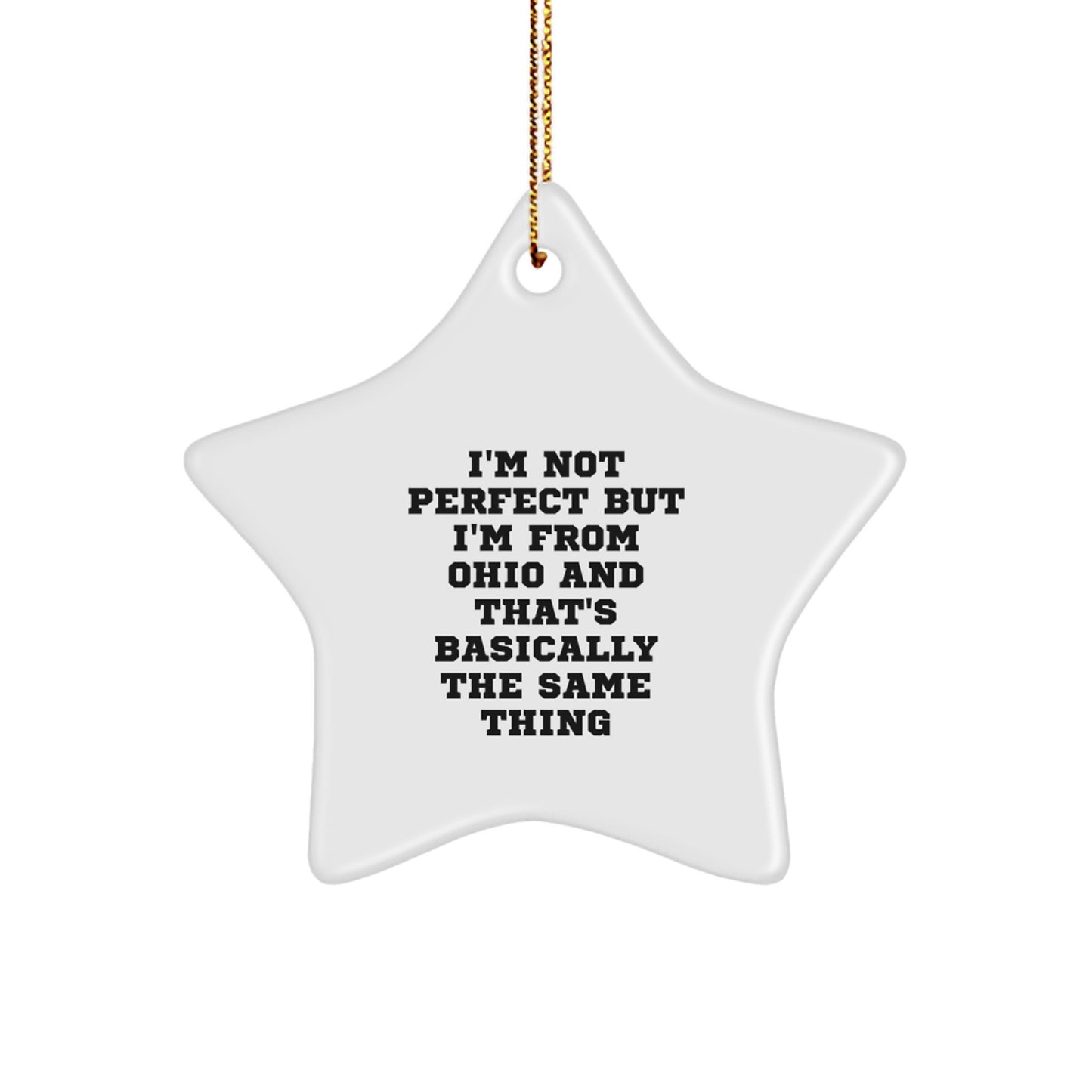 'I'm Not Perfect But I'm From Ohio And That's Basically The Same Thing' Funny Ohio Star Ornament Gifts from Friends and Family for Ohio - Image 1