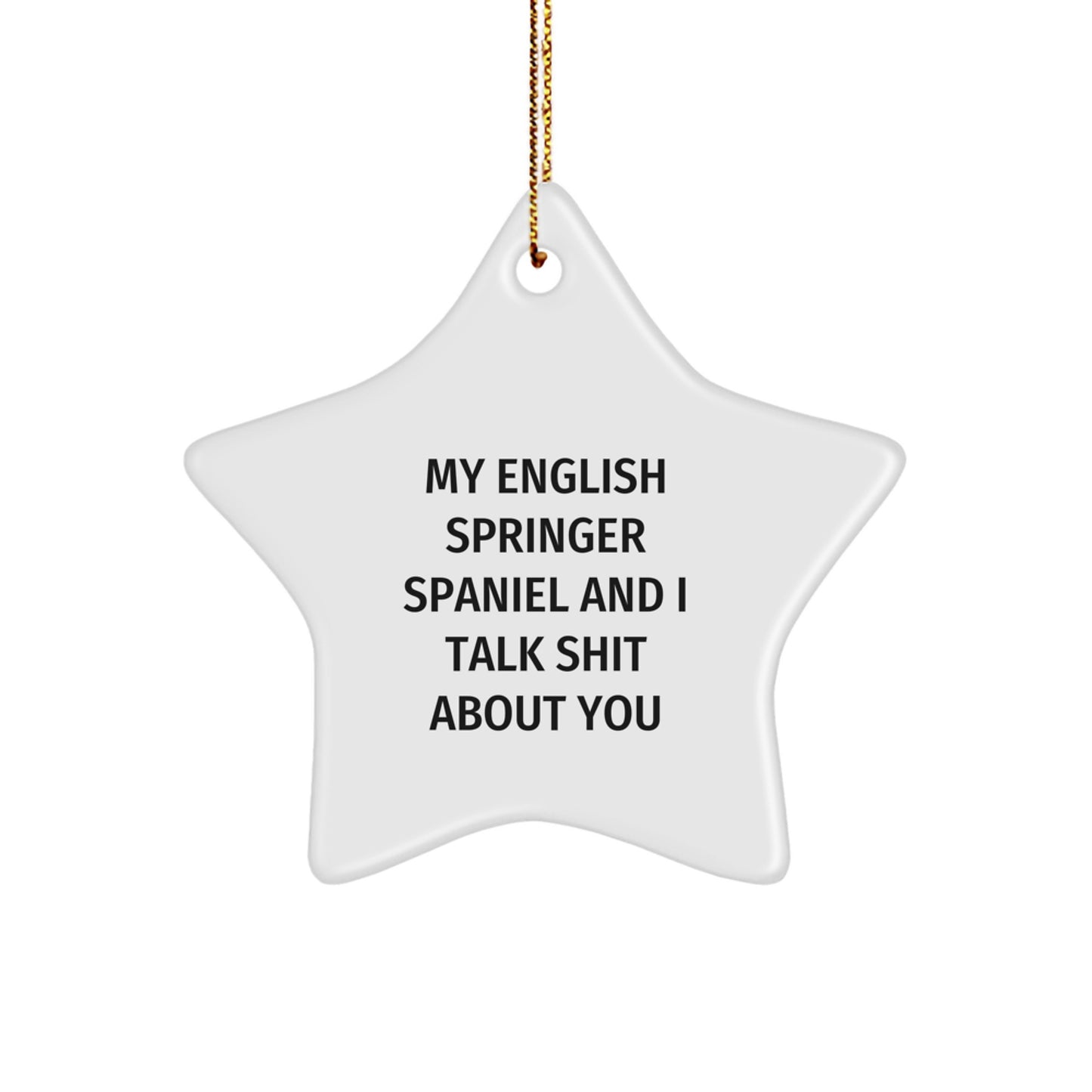 Funny English Springer Spaniel Gifts, Star Ornament for Christmas, 'My English Springer Spaniel And I Talk Shit About You', Gifts from Friends for Family - Image 1