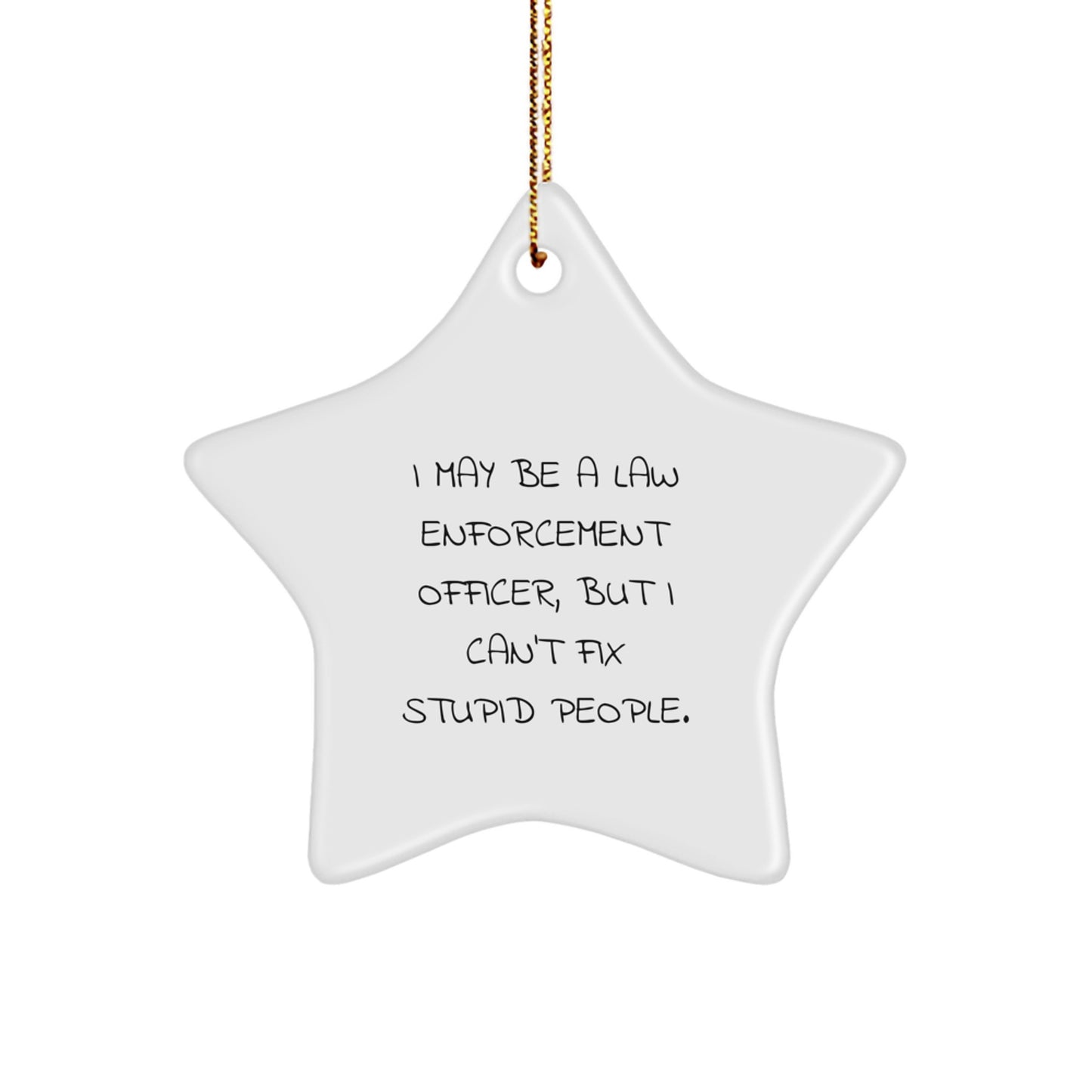 Funny Law Enforcement Officer Gifts, Star Ornament with Humorous Quote, Gifts from Friends, Unique Christmas Unique Gifts for Law Enforcement Officer Men - Image 1