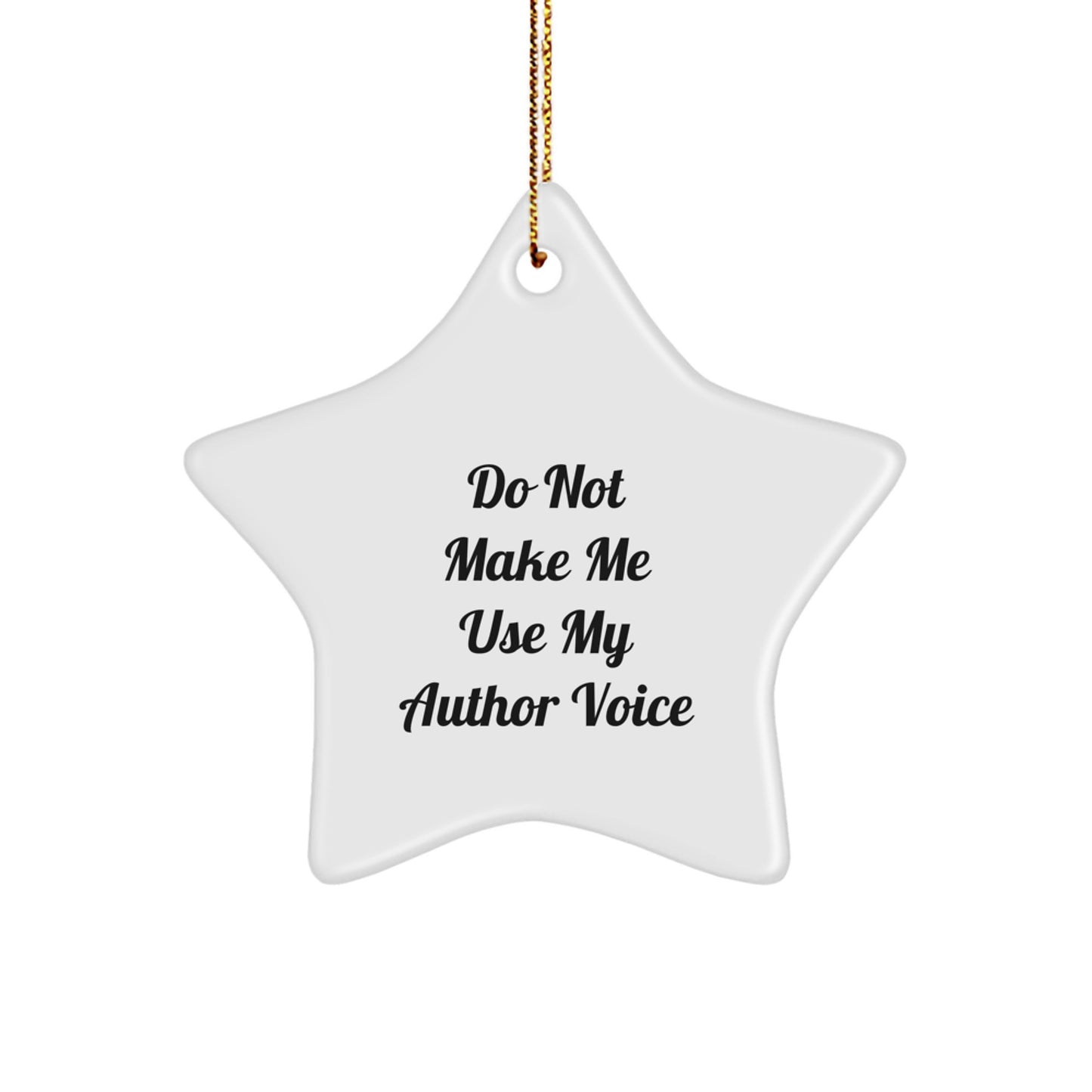Author's Funny Gift from Friends - Star Ornament with Do Not Make Me Use My Author Voice Quote, Unique Christmas Unique Gift for Author - Image 1
