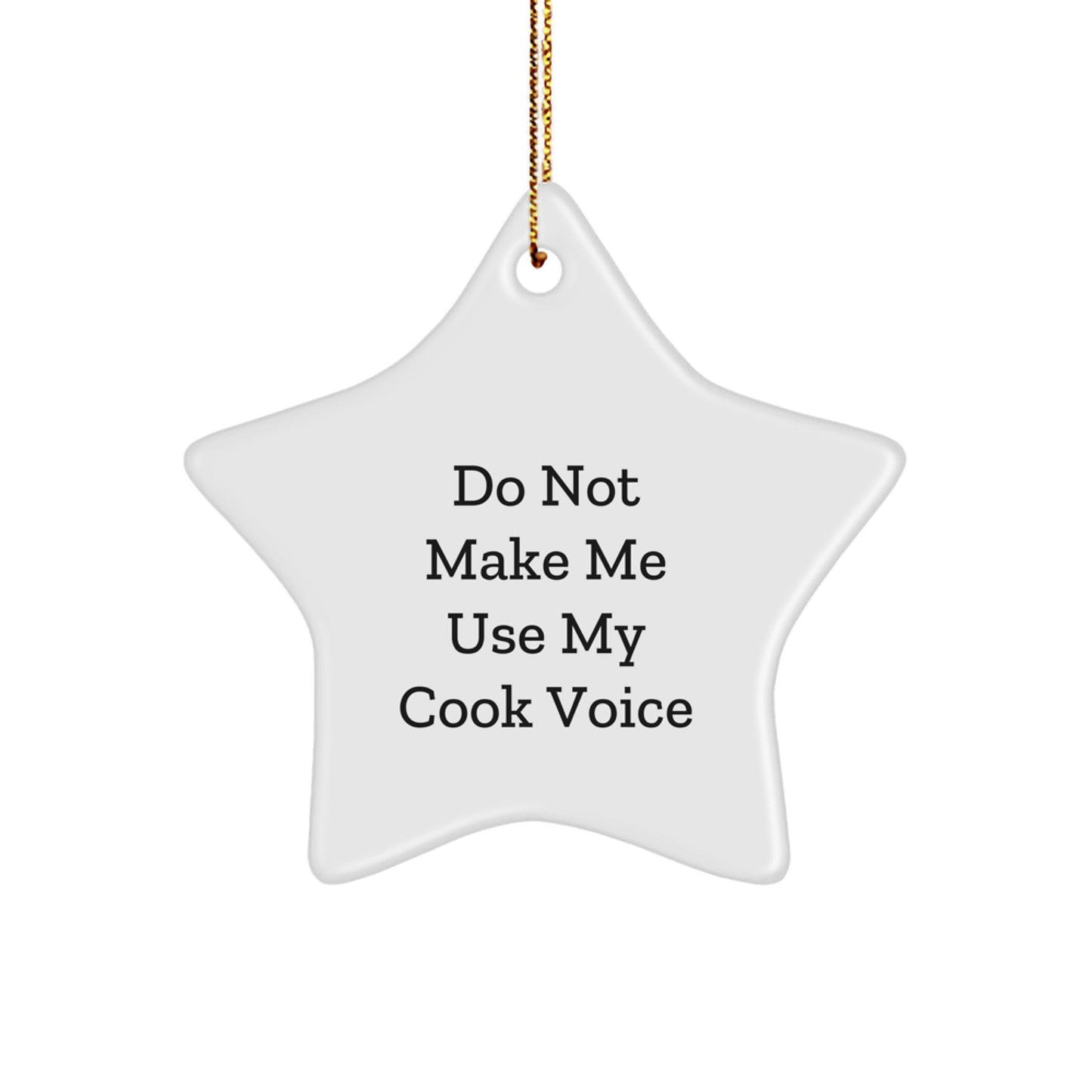 Cook Gifts from Men to Friends, Do Not Make Me Use My Cook Voice Christmas Star Ornament, Funny Quote Cook Decor - Image 1