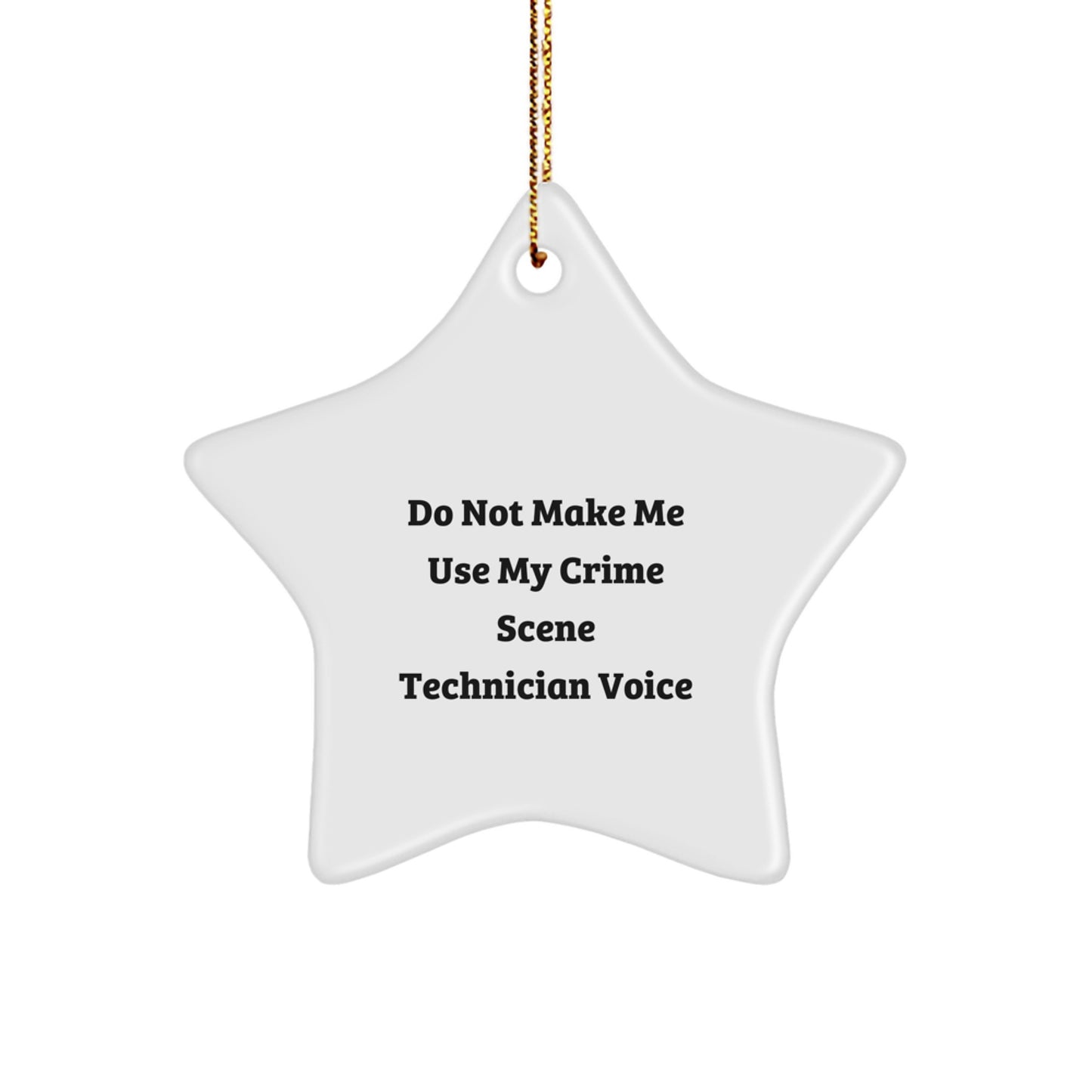 Funny Gifts from Friends, Crime Scene Technician Star Ornament, Christmas Decoration for Men or Women with Humorous Quote Do Not Make Me Use My Voice - Image 1