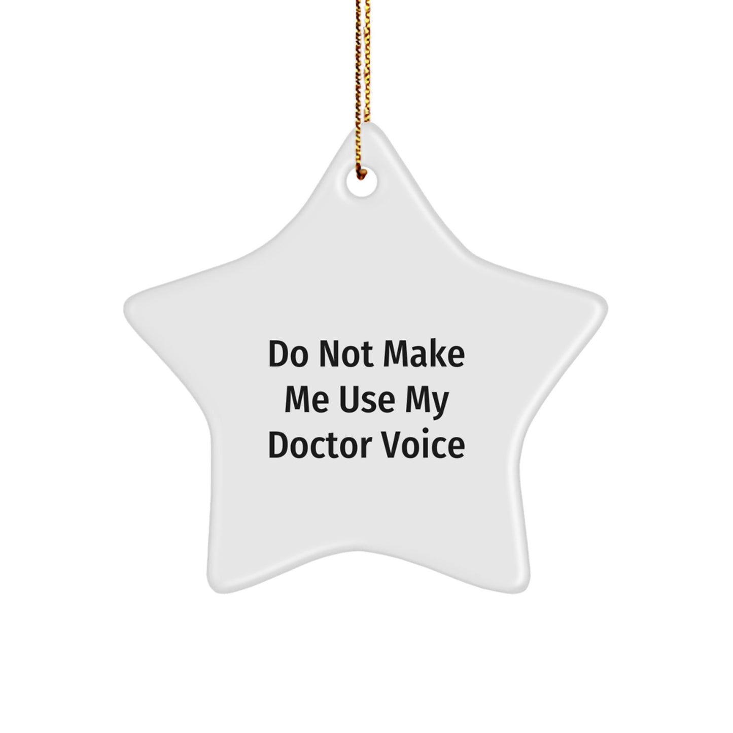 Funny Doctor Gifts for Christmas - 'Do Not Make Me Use My Doctor Voice' Star Ornament - Image 1