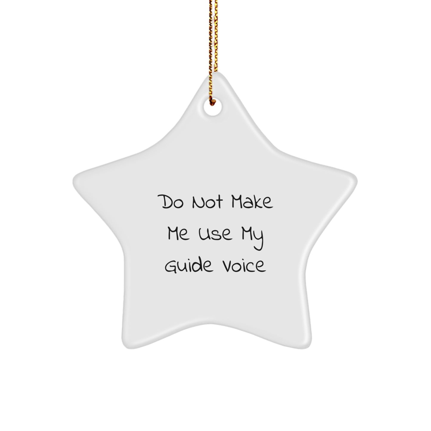 Funny Guide Gifts from Friends for Guide Lovers - 'Do Not Make Me Use My Guide Voice' Star Ornament, White, 3.25" Tall, Perfect for Christmas - Image 1