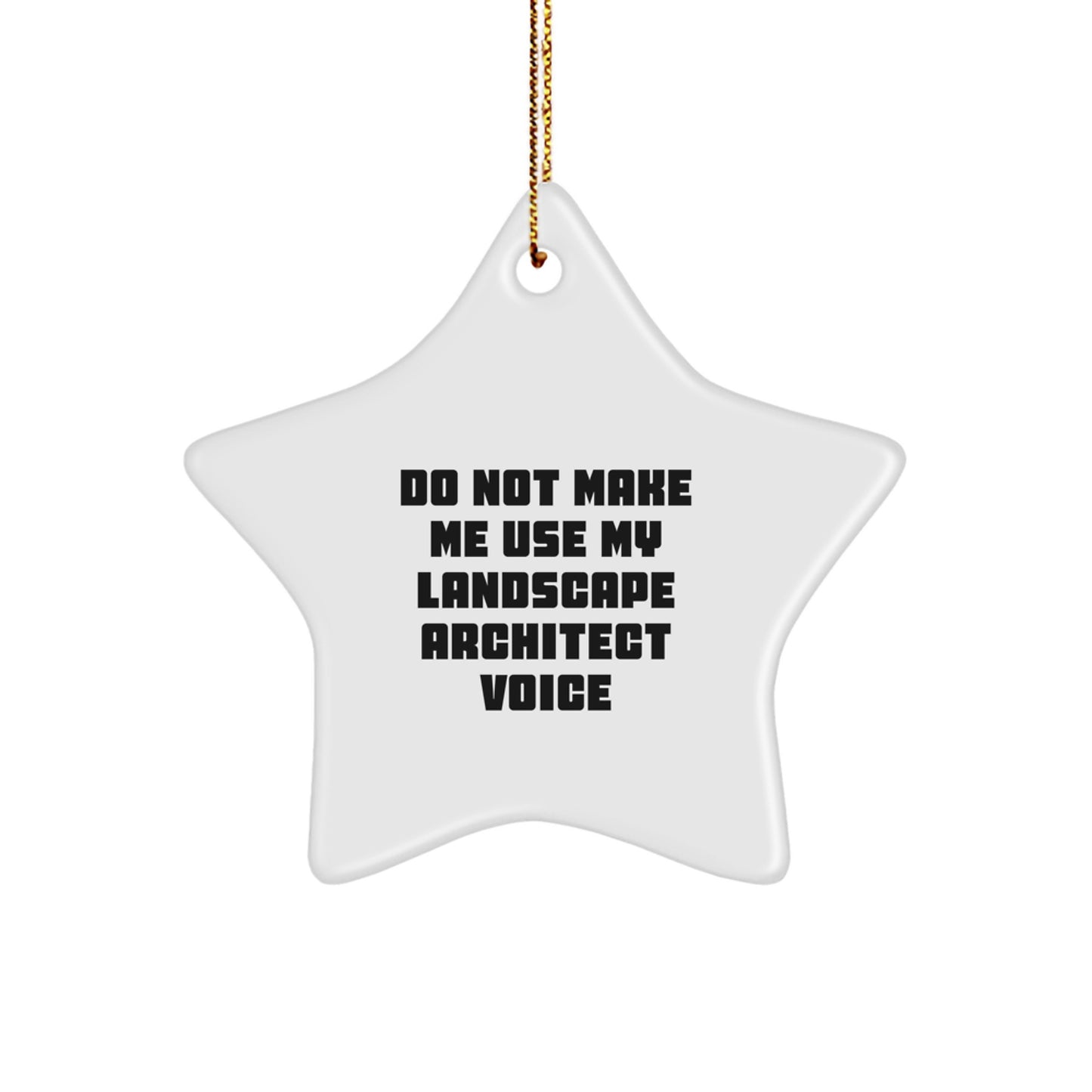 Funny Landscape Architect Gifts from Friends - Do Not Make Me Use My Landscape Architect Voice Star Ornament for Christmas - Image 1