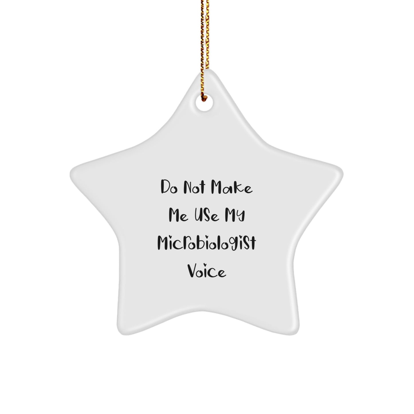 Funny Microbiologist Gifts, Do Not Make Me Use My Microbiologist Voice, Star Ornament for Christmas, Gifts from Friends to Microbiologists - Image 1