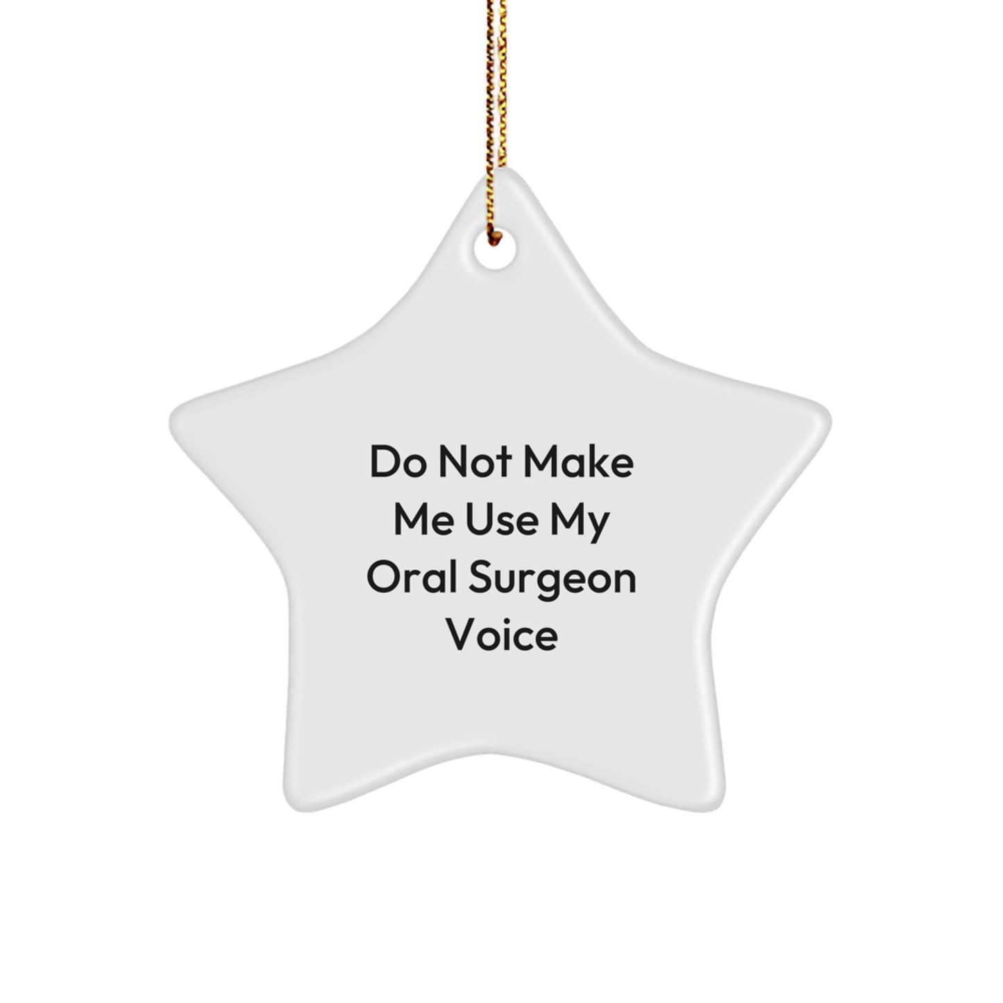 Gifts from Friends to Oral Surgeon, Do Not Make Me Use My Oral Surgeon Voice, Star Ornament for Christmas Decor - Image 1