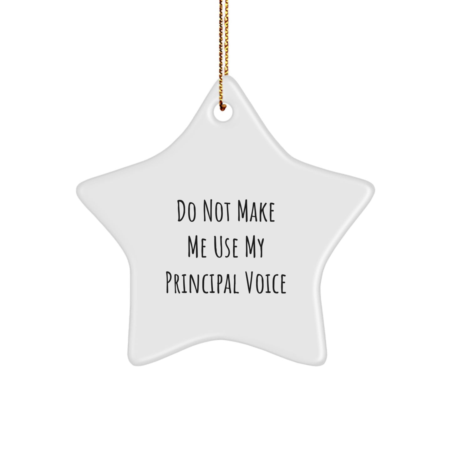 Funny Gifts from Men to Principals, White Star Ornament, Do Not Make Me Use My Principal Voice, Christmas Unique Gifts - Image 1