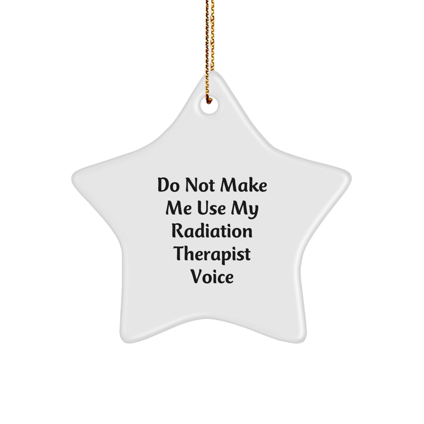 Funny Radiation Therapist Gifts for Men from Women, 'Do Not Make Me Use My Radiation Therapist Voice' Star Ornament, Unique Christmas Memorable Presents for Radiation Therapist - Image 1
