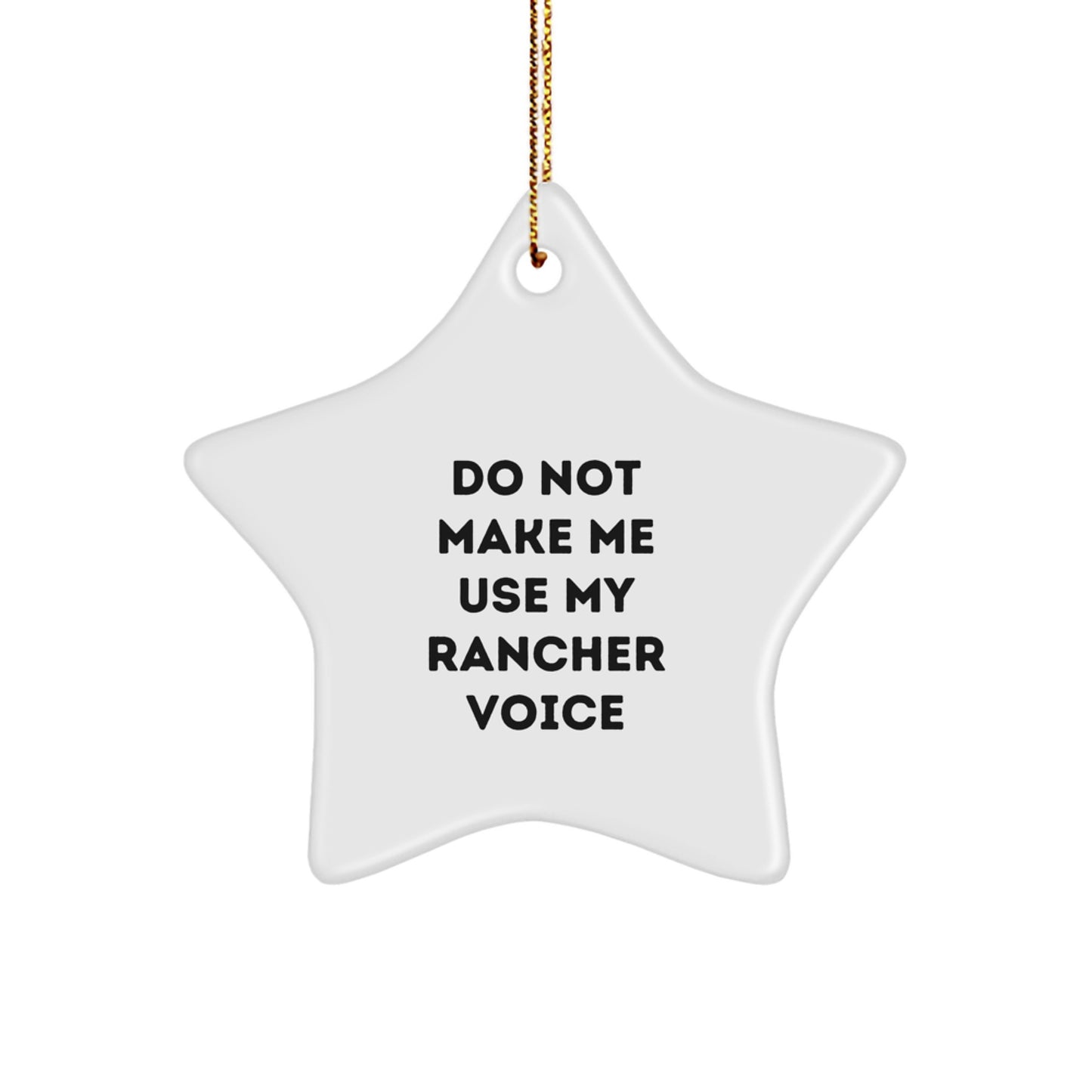 Funny Rancher Gifts from Friends - 'Do Not Make Me Use My Rancher Voice' Star Ornament for Christmas - Image 1