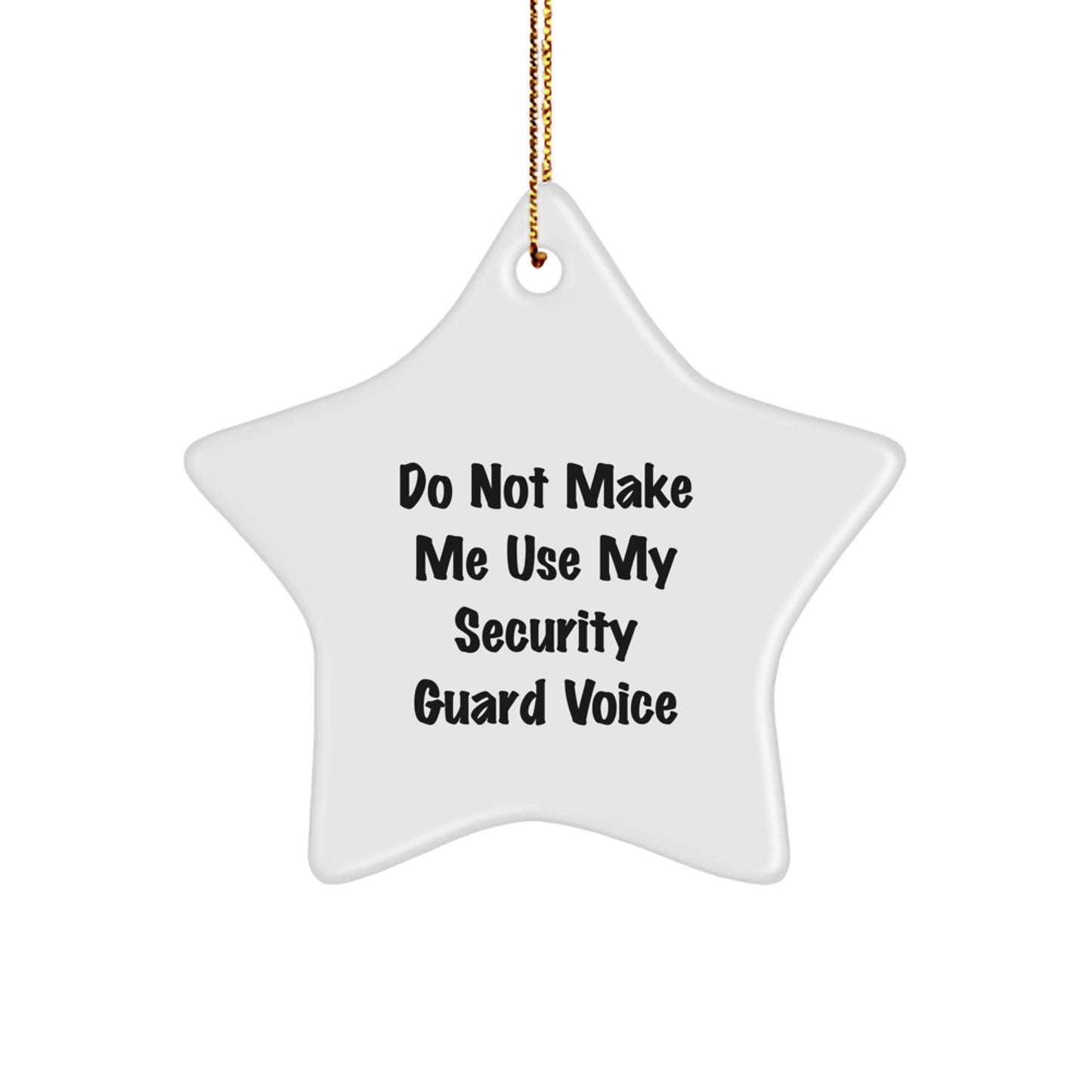 Security Guard Star Ornament, Funny Quote 'Do Not Make Me Use My Security Guard Voice', Gifts from Friends for Security Guards, Unique Christmas Ornament - Image 1
