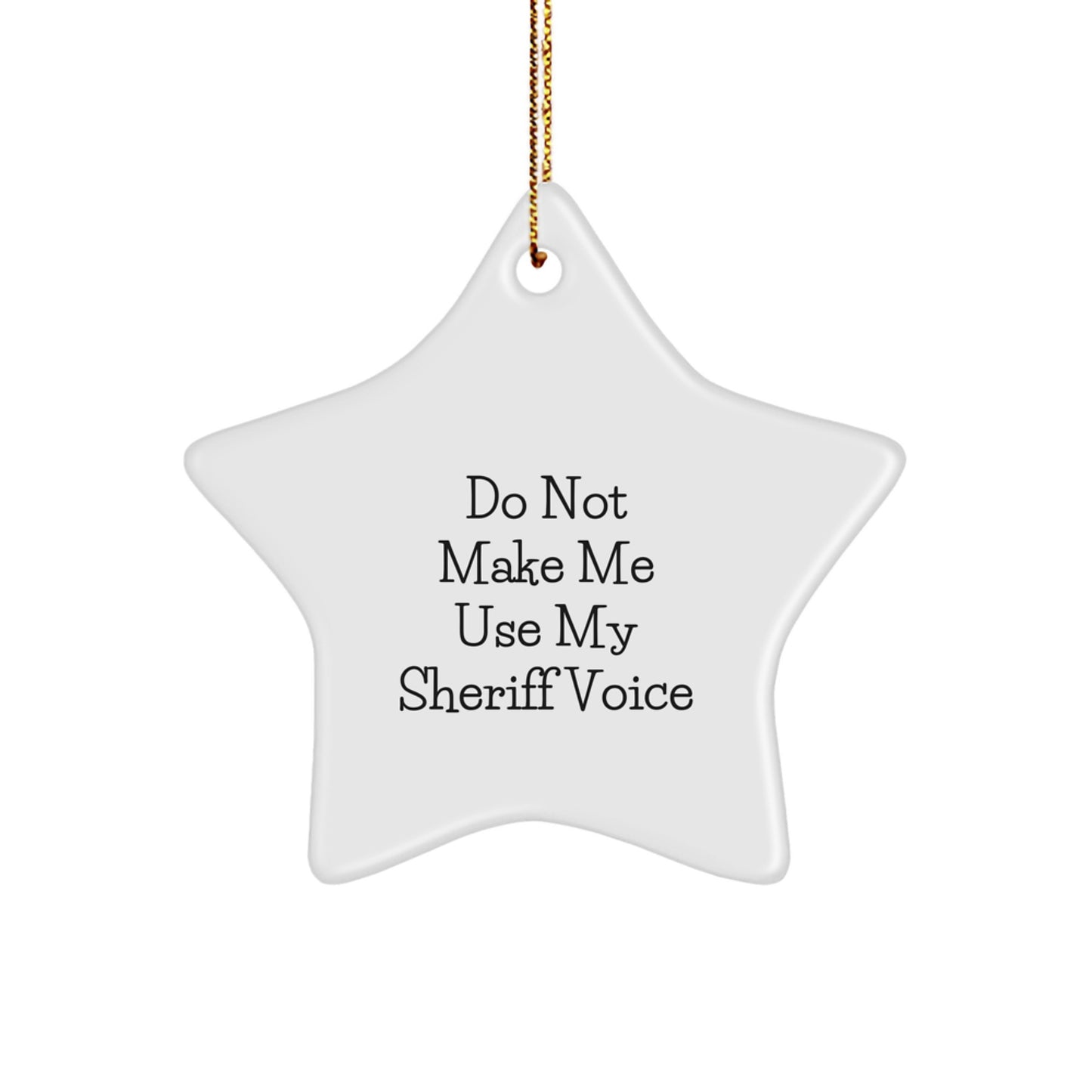 Funny Sheriff Gifts from Men to Sheriff Friends - 'Do Not Make Me Use My Sheriff Voice' Star Ornament for Christmas - Image 1