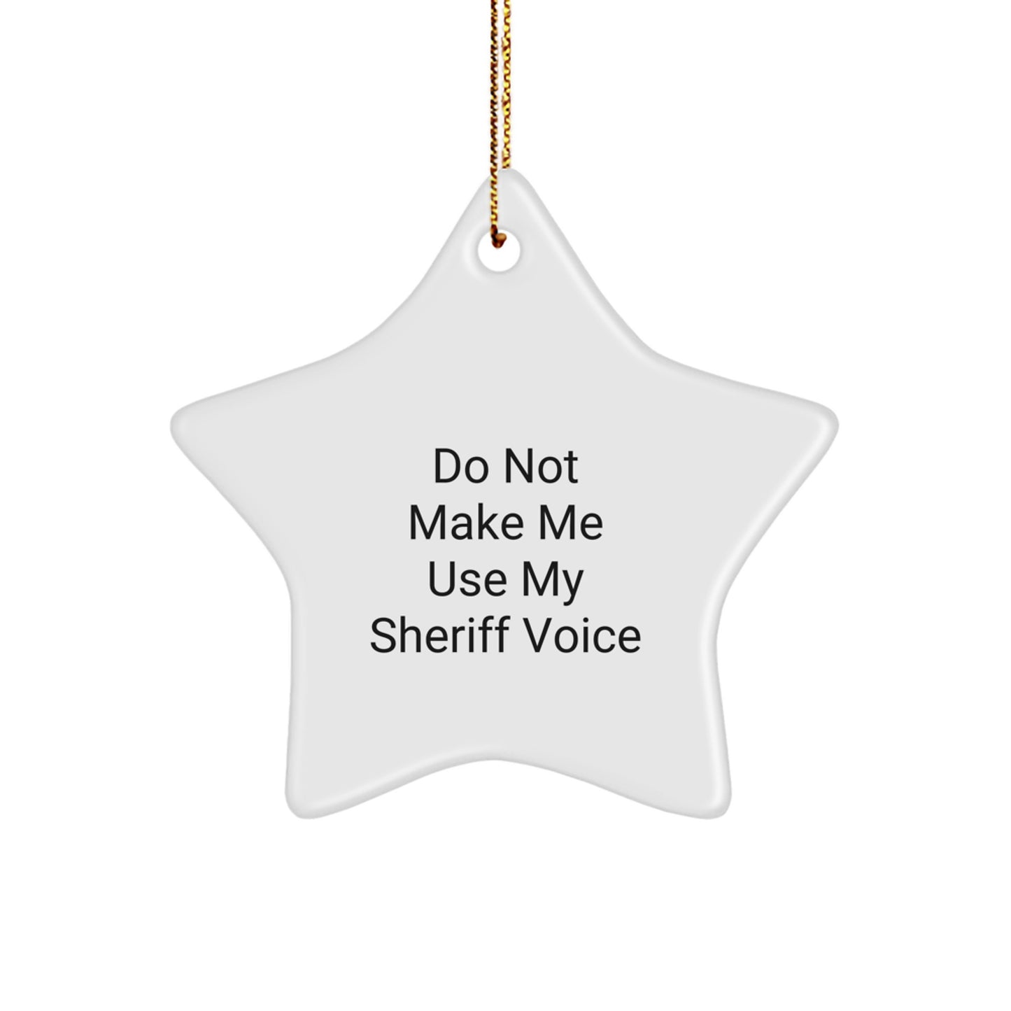 Funny Sheriff Gifts for Men, Women, or Friends - 'Do Not Make Me Use My Sheriff Voice' Star Ornament, White, 3.25'' Tall, Christmas Unique Sheriff Star Ornament Gifts from Family - Image 1