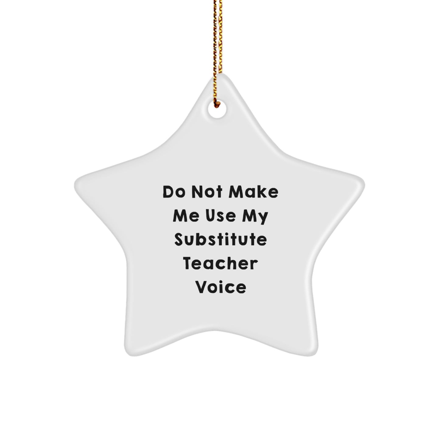 Funny Substitute Teacher Gifts from Friends to Substitute Teacher - Do Not Make Me Use My Substitute Teacher Voice Star Ornament for Christmas - Image 1