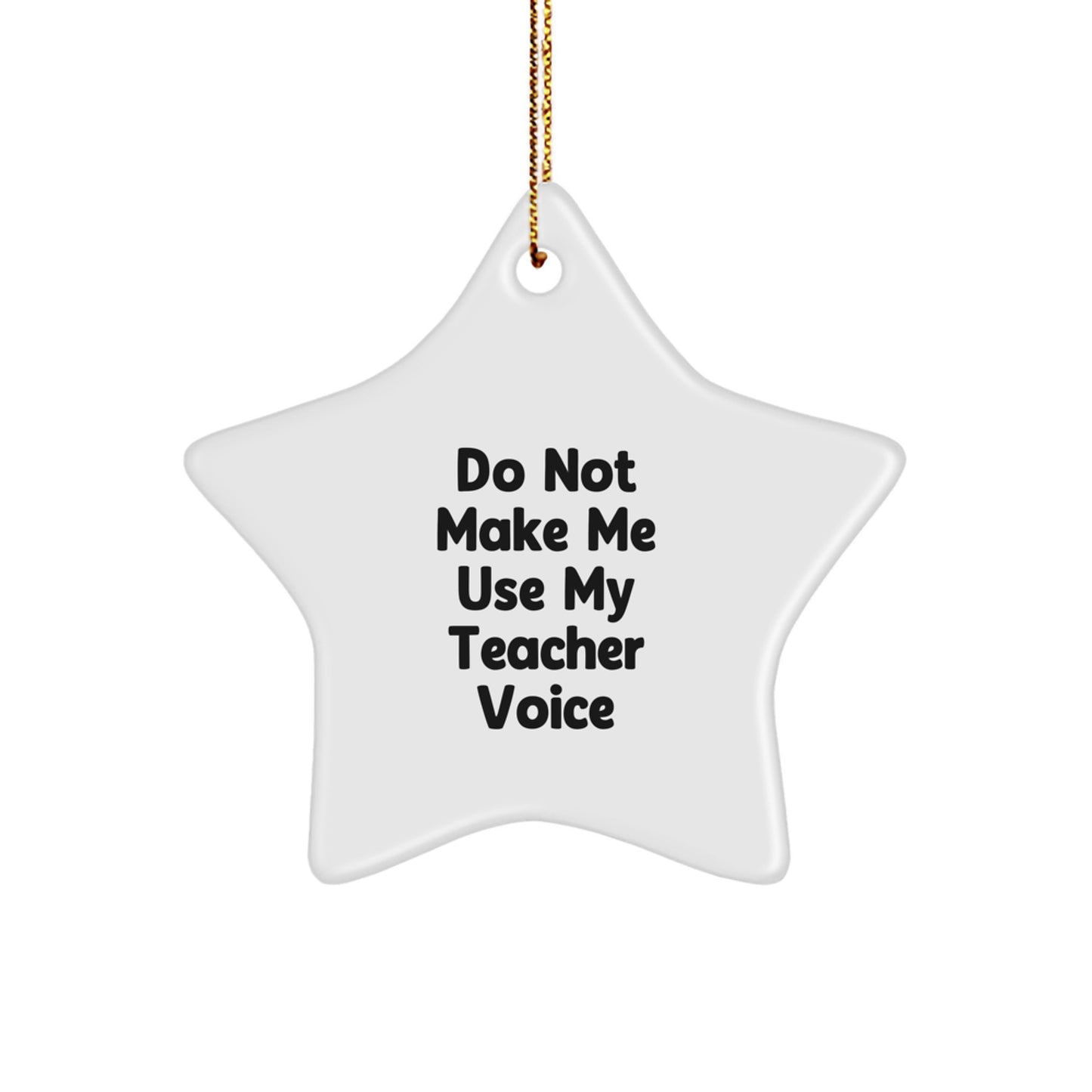 Funny Teacher Gifts for Her Christmas Star Ornament from Friends, White 3.25 inches Tall, 'Do Not Make Me Use My Teacher Voice' - Image 1