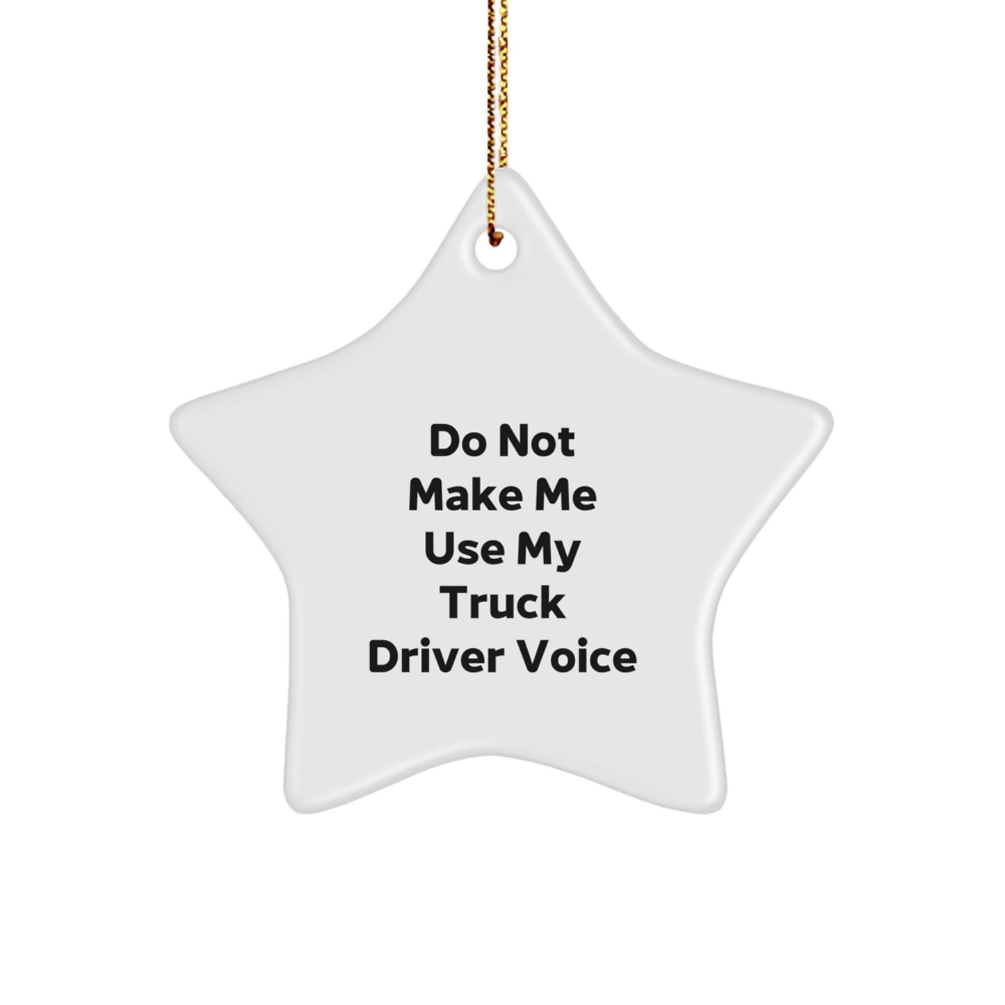 Truck Driver Gifts: Funny Star Ornament 'Do Not Make Me Use My Truck Driver Voice' for Christmas - Image 1