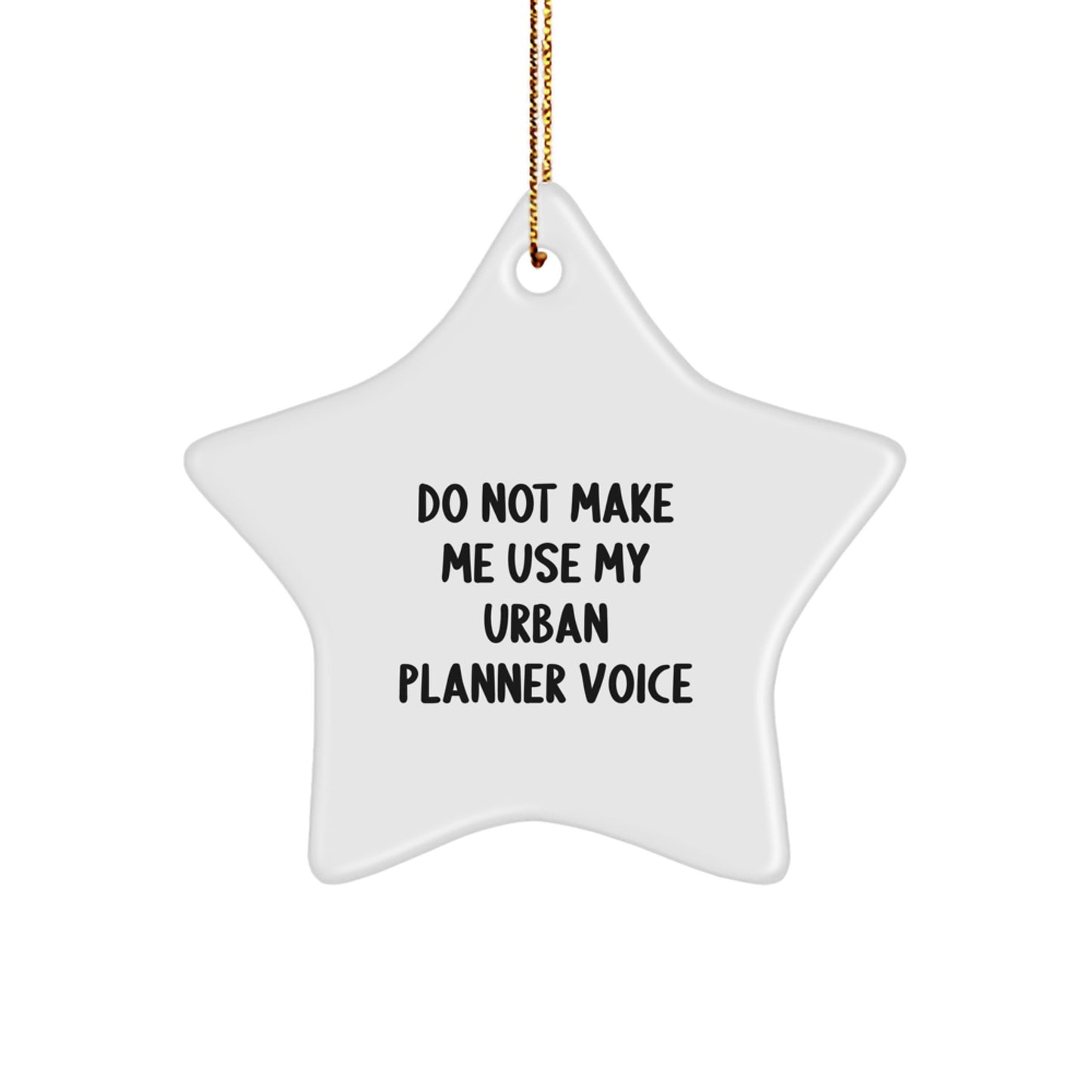 Urban Planner Gifts from Friends, Do Not Make Me Use My Urban Planner Voice Funny Star Ornament for Christmas - Image 1