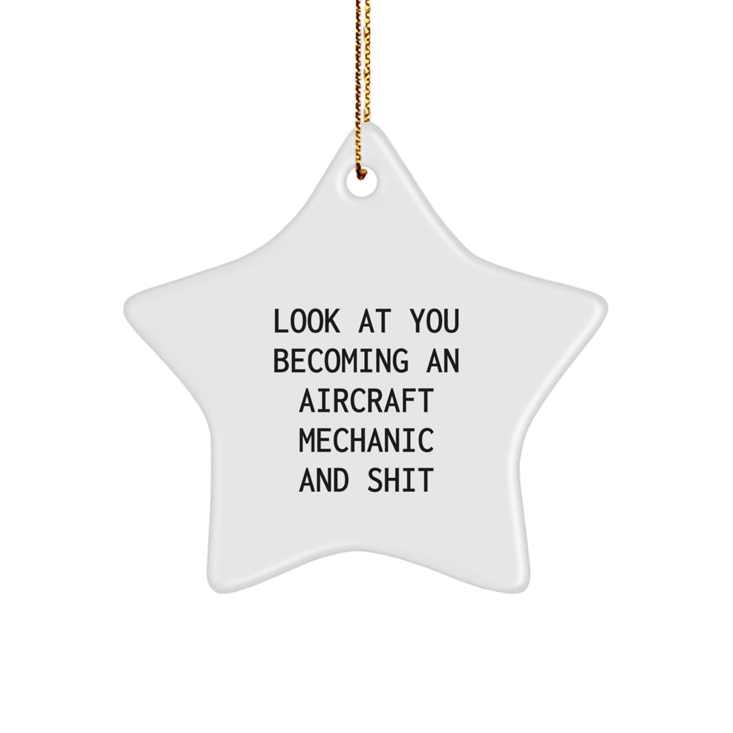 Funny Aircraft Mechanic Gifts for Christmas - Look At You Becoming An Aircraft Mechanic And Shit Star Ornament from Friends and Family - Image 1