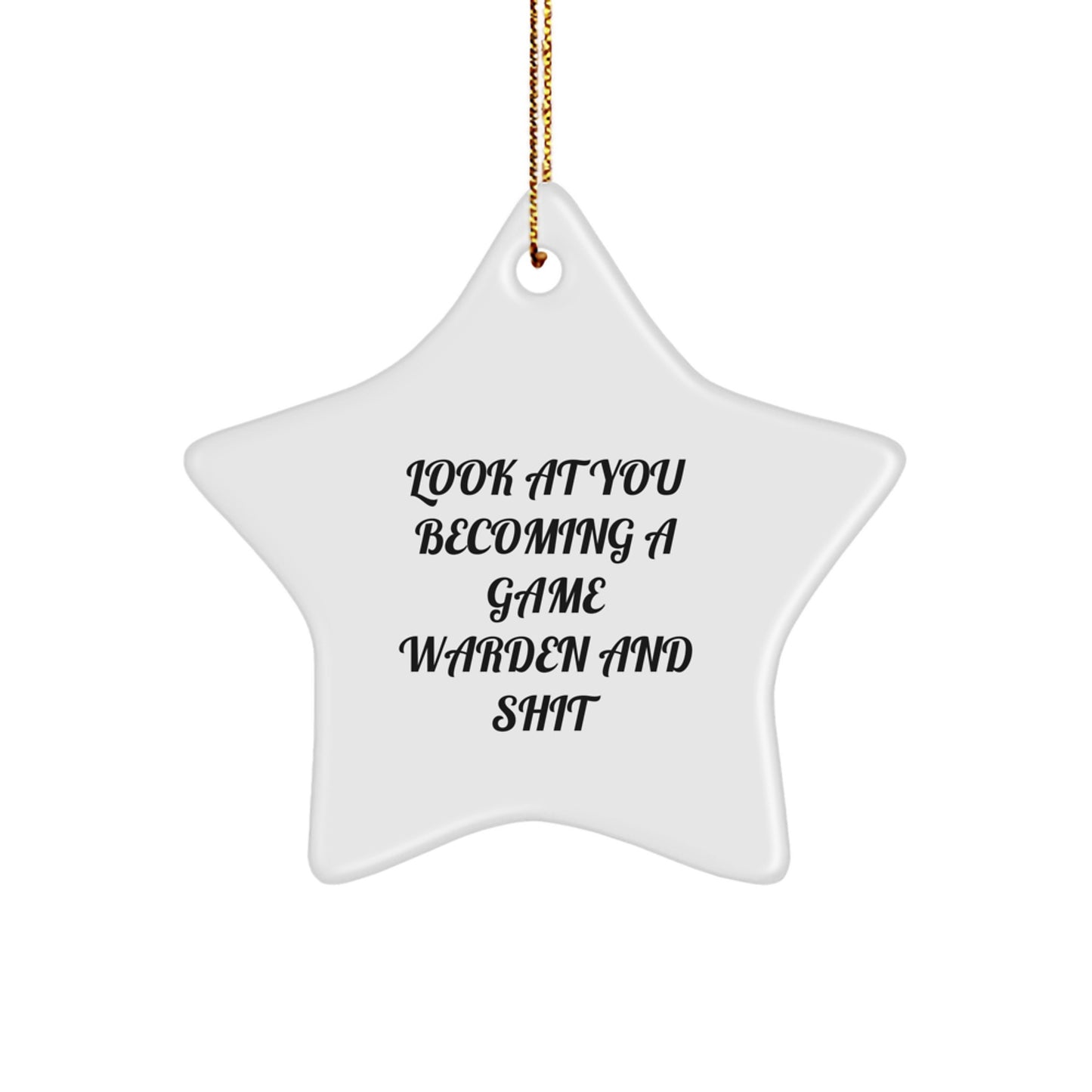 Funny Game Warden Gifts - 'Look At You Becoming A Game Warden And Shit', Star Ornament for Christmas from Friends - Image 1