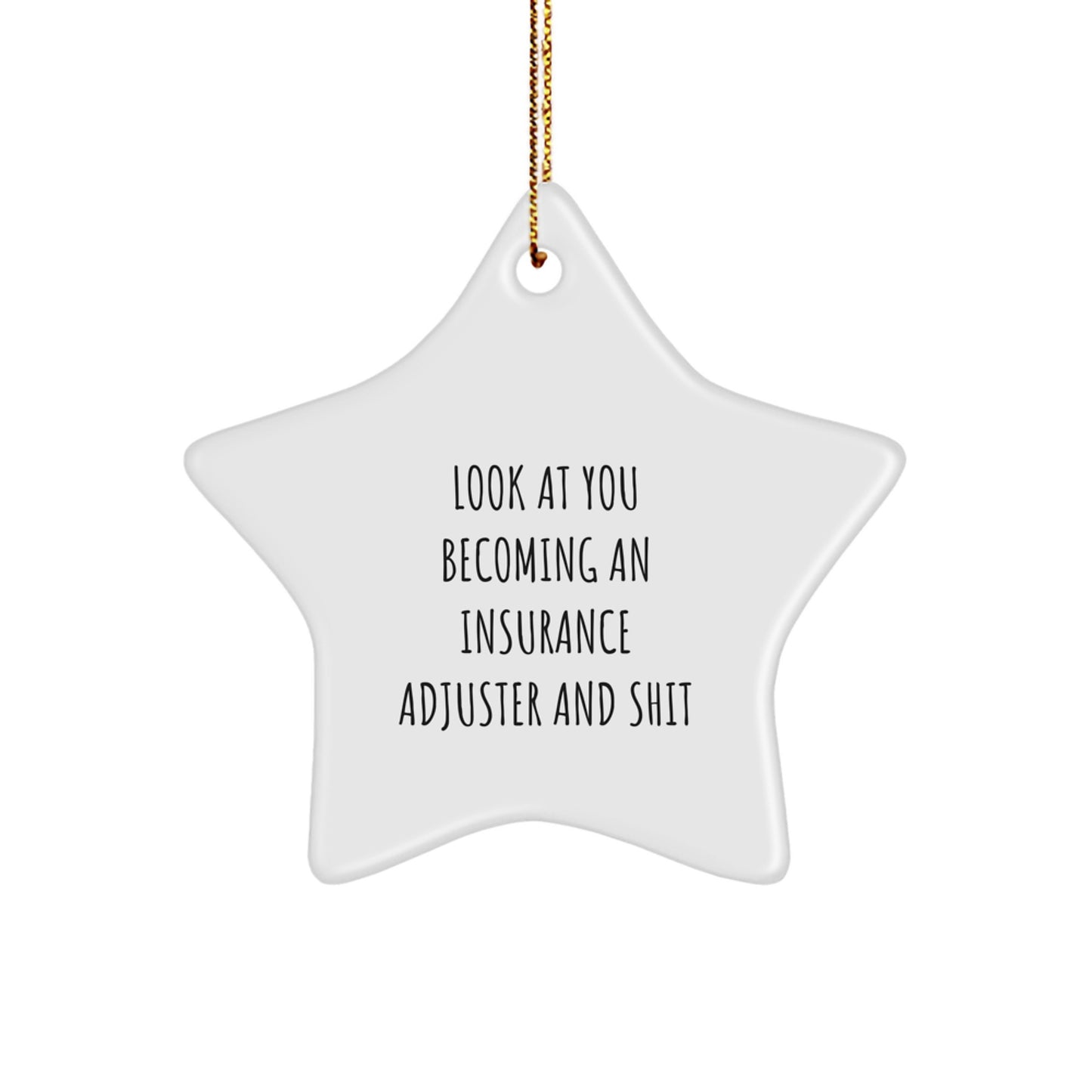 Funny Insurance Adjuster Gifts for Him from Friends, 'Look At You Becoming An Insurance Adjuster And Shit', Star Ornament for Christmas - Image 1