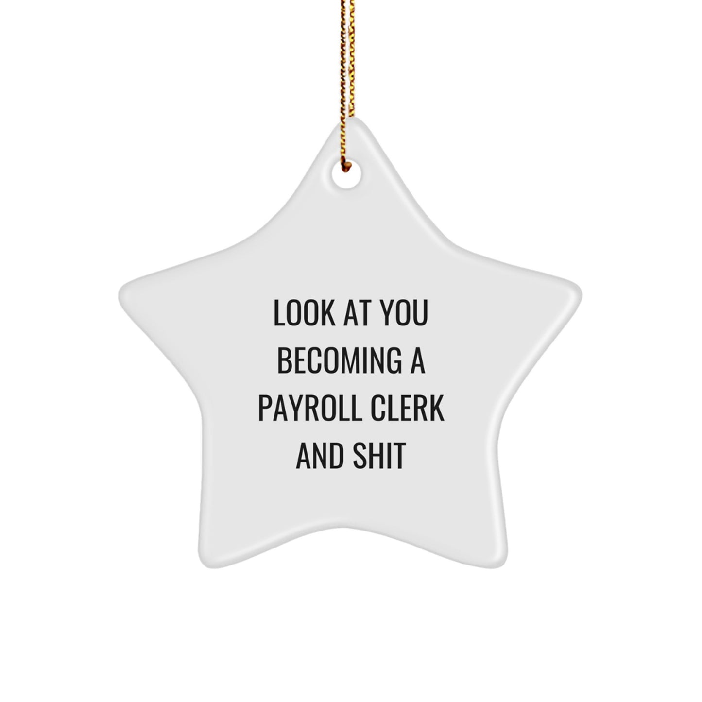 Funny Payroll Clerk Gifts, Look At You Becoming A Payroll Clerk And Shit, Star Ornament for Payroll Clerk, Gifts from Men to Payroll Clerk Friends, Christmas Unique Gifts - Image 1