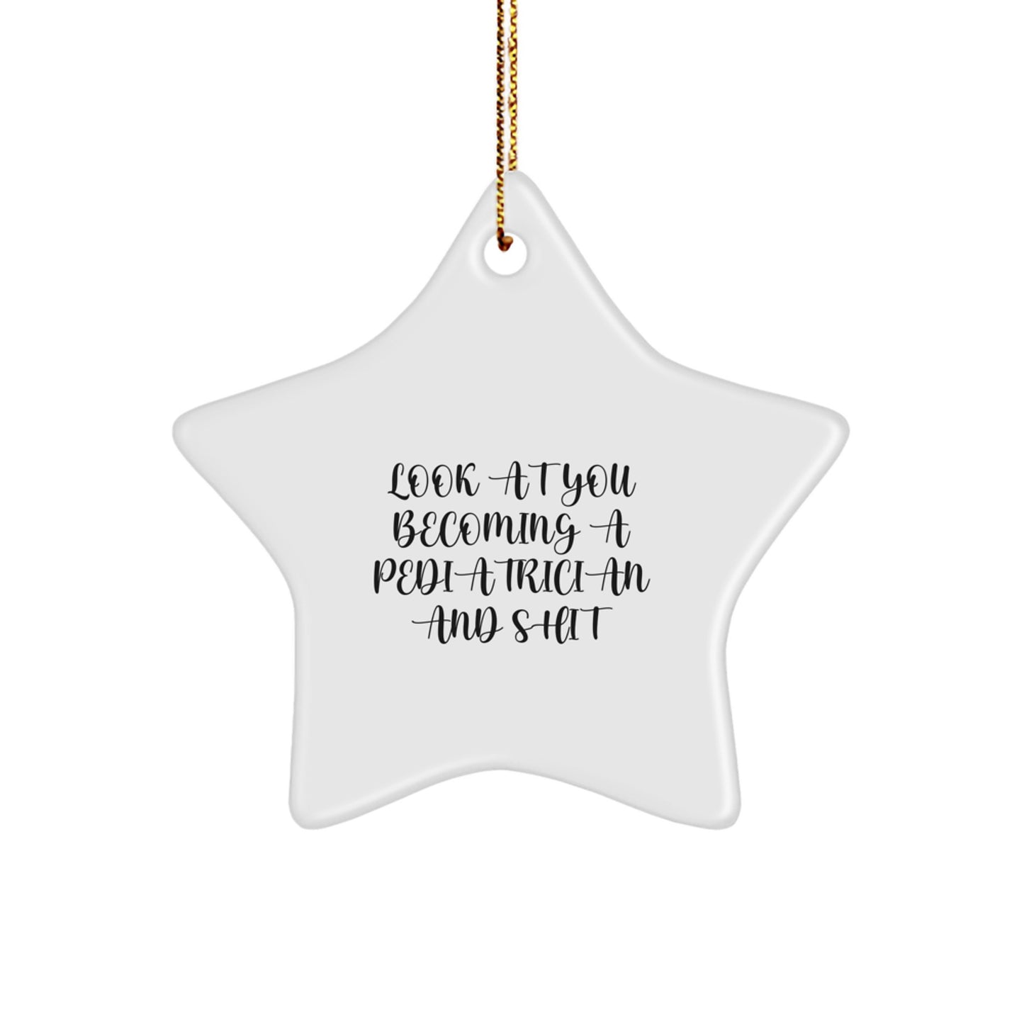 Funny Pediatrician Gifts, 'Look At You Becoming A Pediatrician And Shit' Star Ornament, Gifts from Family to Pediatrician, Christmas Unique Gifts - Image 1