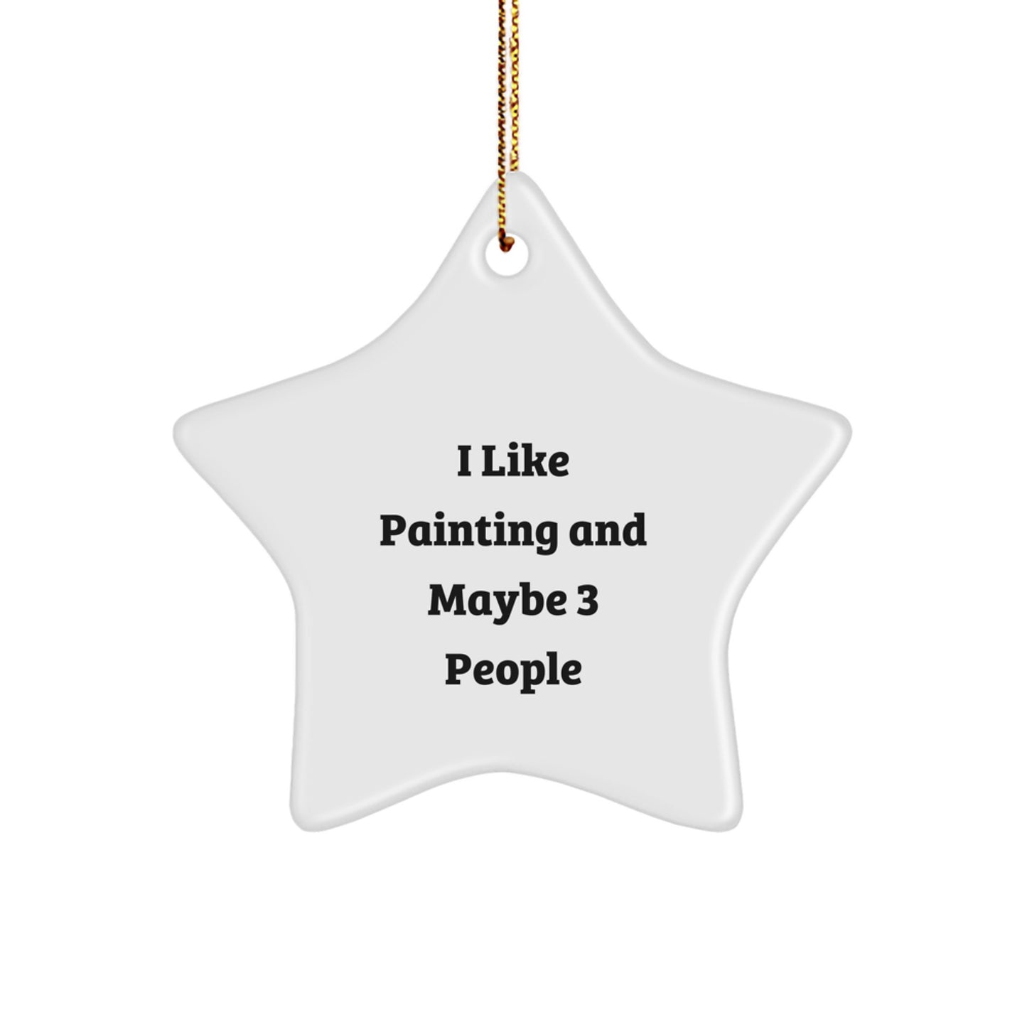 Funny Painting Gifts for Friends - I Like Painting And Maybe 3 People Star Ornament, Christmas Unique Gifts from Family - Image 1