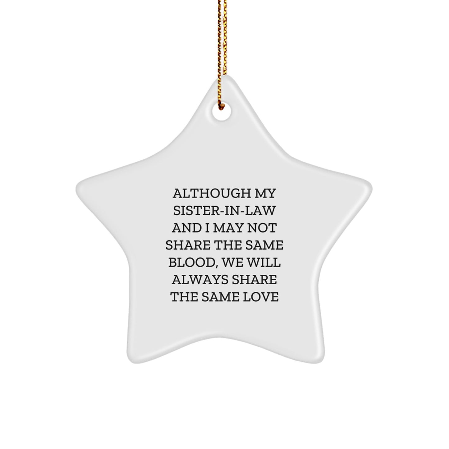 Funny Sister-in-law Gifts from Men Women Friends for Christmas Unique Star Ornament, 'Although My Sister-in-law And I May Not Share The Same Blood, We Will Always Share The Same Love' - Image 1