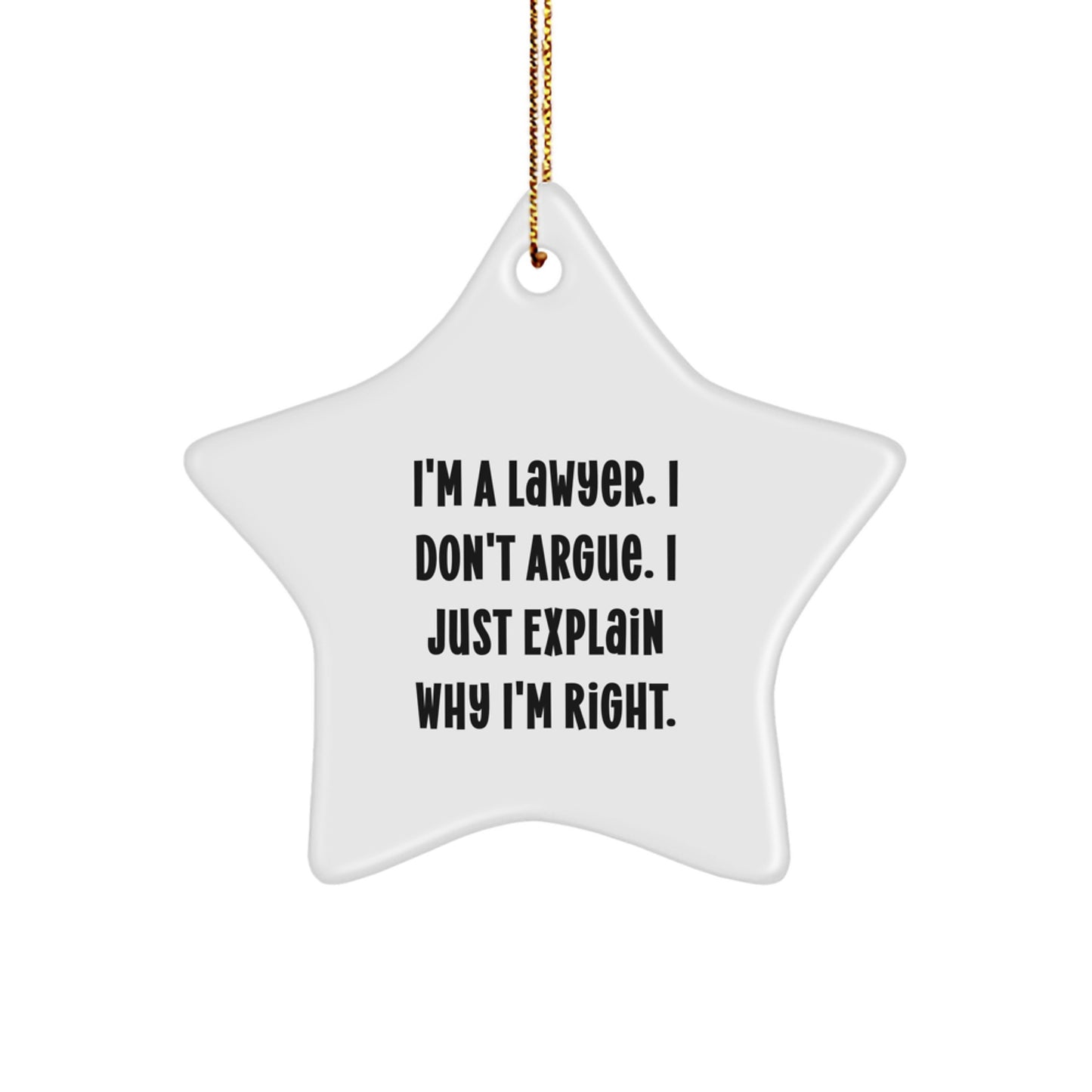Funny Lawyer Christmas Unique Gifts from Friends for Men, 'I'm A Lawyer, I Don't Argue. I Just Explain Why I'm Right.' Star Ornament, White Star Shaped Decoration - Image 1