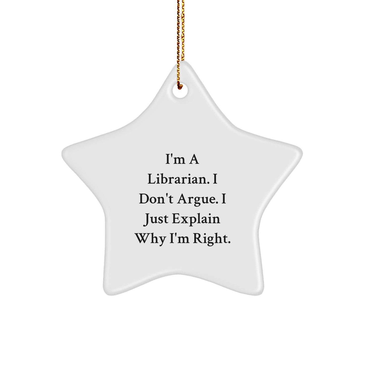 Librarian Gifts for Christmas - Funny Star Ornament, 'I'm A Librarian. I Don't Argue. I Just Explain Why I'm Right.' Quote, Gifts from Friends and Family - Image 1