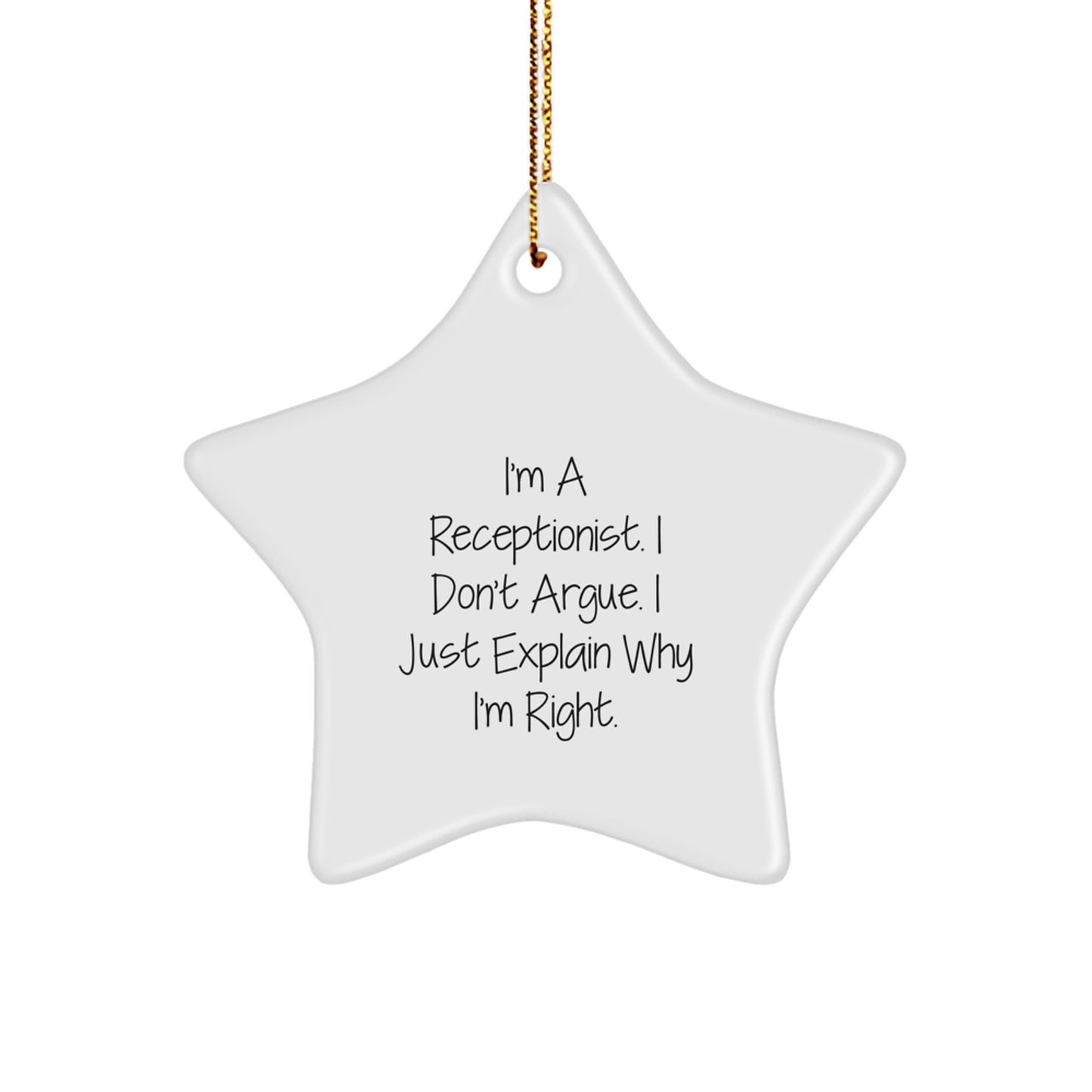 Funny Receptionist Gifts from Friends for Christmas - Star Ornament with Quote 'I'm A Receptionist. I Don't Argue. I Just Explain Why I'm Right.' - Image 1