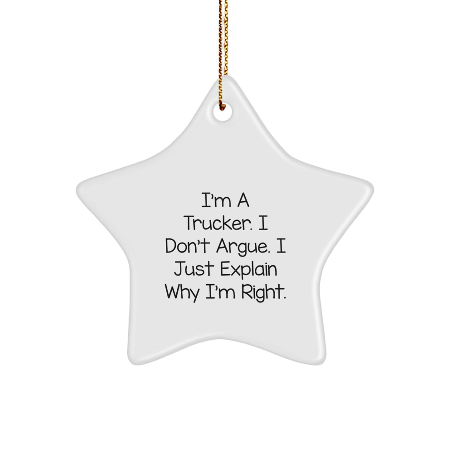 Funny Trucker Gifts for Men - 'I'm A Trucker. I Don't Argue...' Star Ornament, Durable MDF, Gold Cord - Image 1