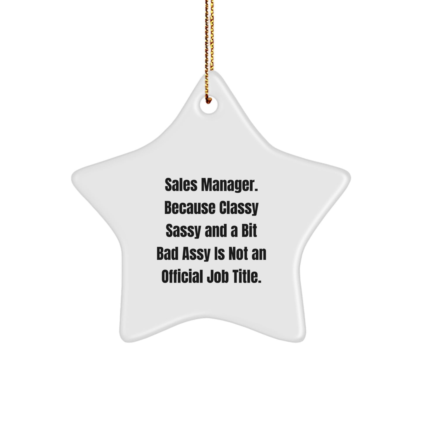 Funny Sales Manager Gifts from Friends for Christmas Star Ornament with 'Sales Manager. Because Classy Sassy And A Bit Fearlessy Is Not An Official Job Title.' Quote - Image 1