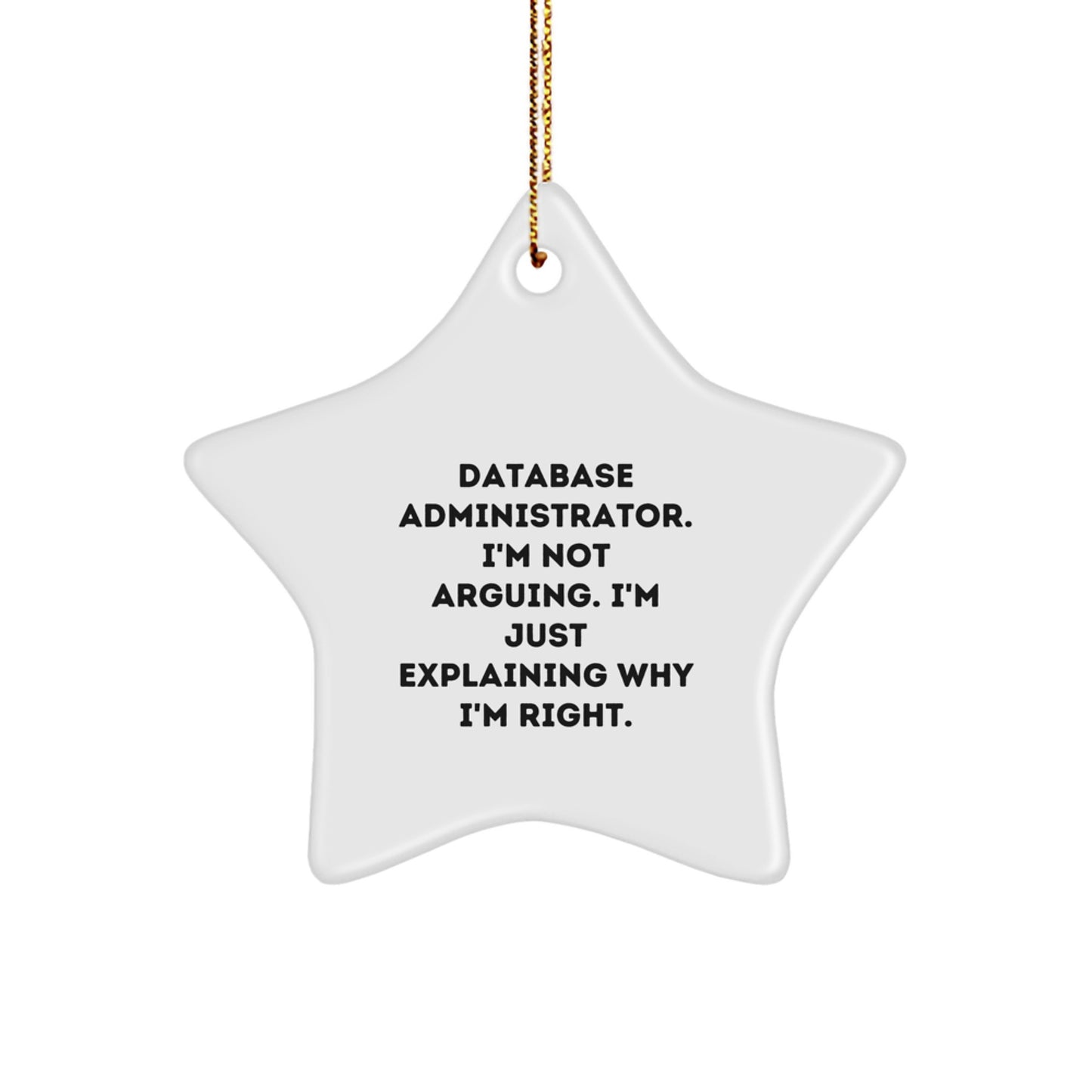Database Administrator Gifts, Funny Star Ornament, 'I'm Not Arguing. I'm Just Explaining Why I'm Right.' Quotes, Gifts from Men to Database Administrator for Christmas - Image 1