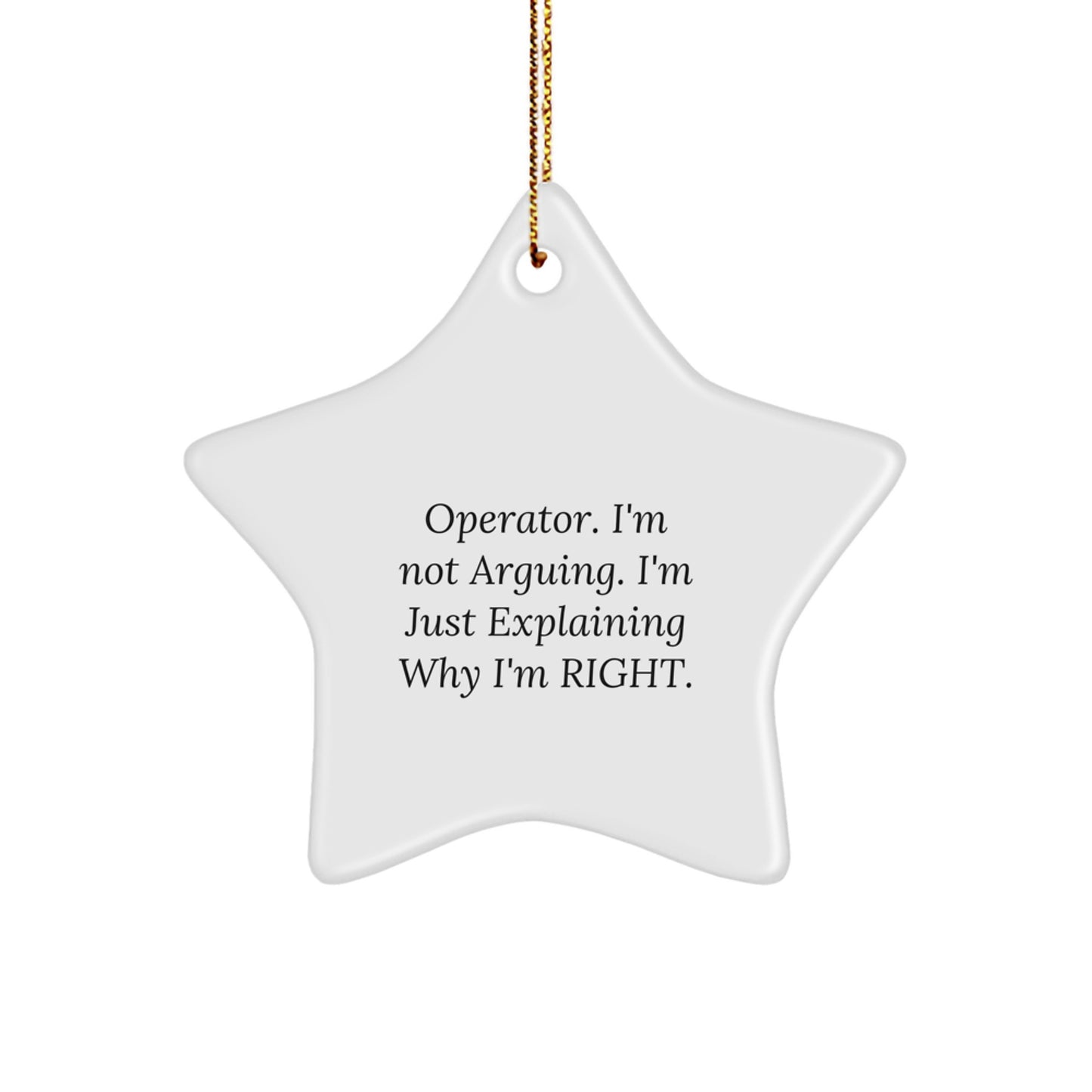 Funny Operator Christmas Star Ornament Gift for Men - 'I'm Not Arguing I'm Just Explaining Why I'm Right' Operator Star Shaped MDF Decorations - Image 1