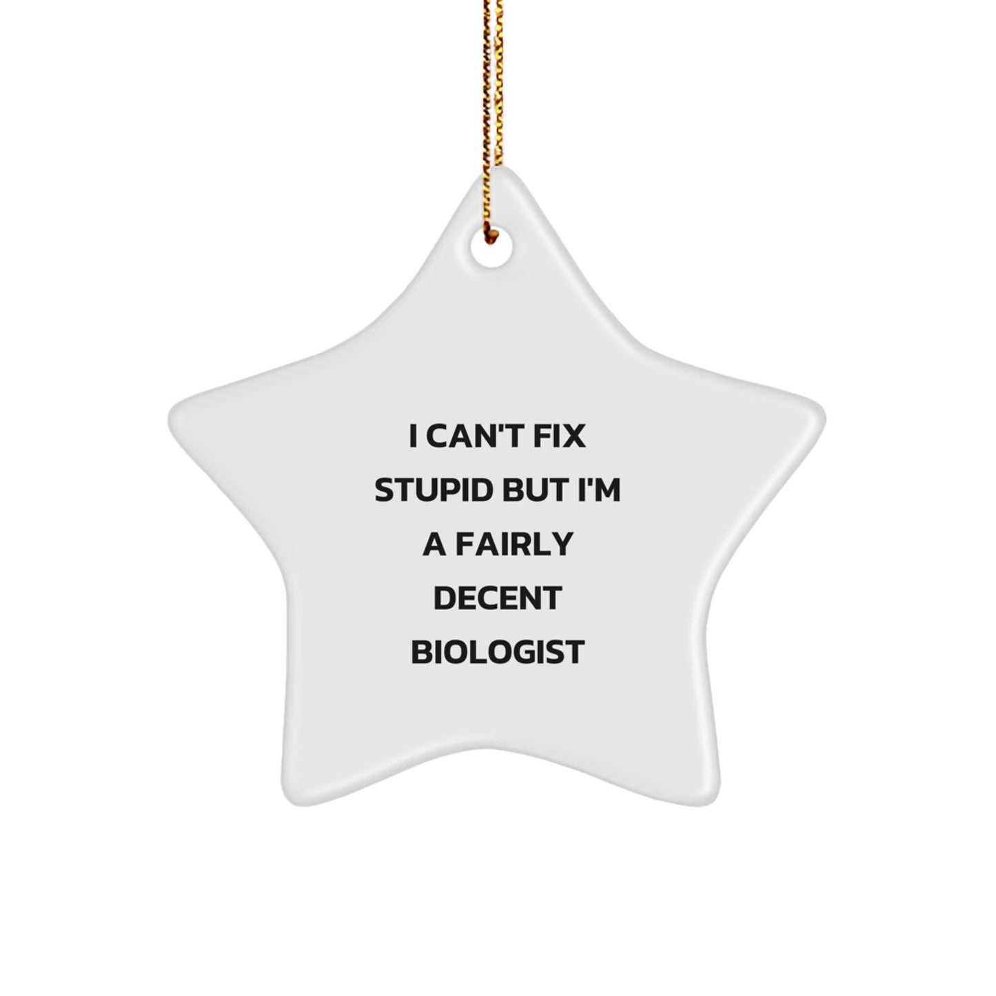 Funny Biologist Star Ornament Gifts from Men to Women for Christmas, I Can't Fix Stupid But I'm A Fairly Decent Biologist - Image 1