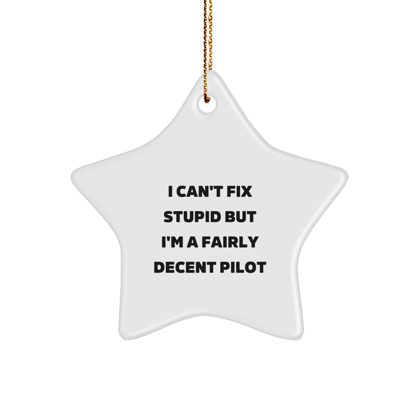 Funny Pilot Star Ornament Gifts from Friends for Men, Pilot Christmas Unique Decorations, I Can't Fix Stupid Star Shaped Gift - Image 1