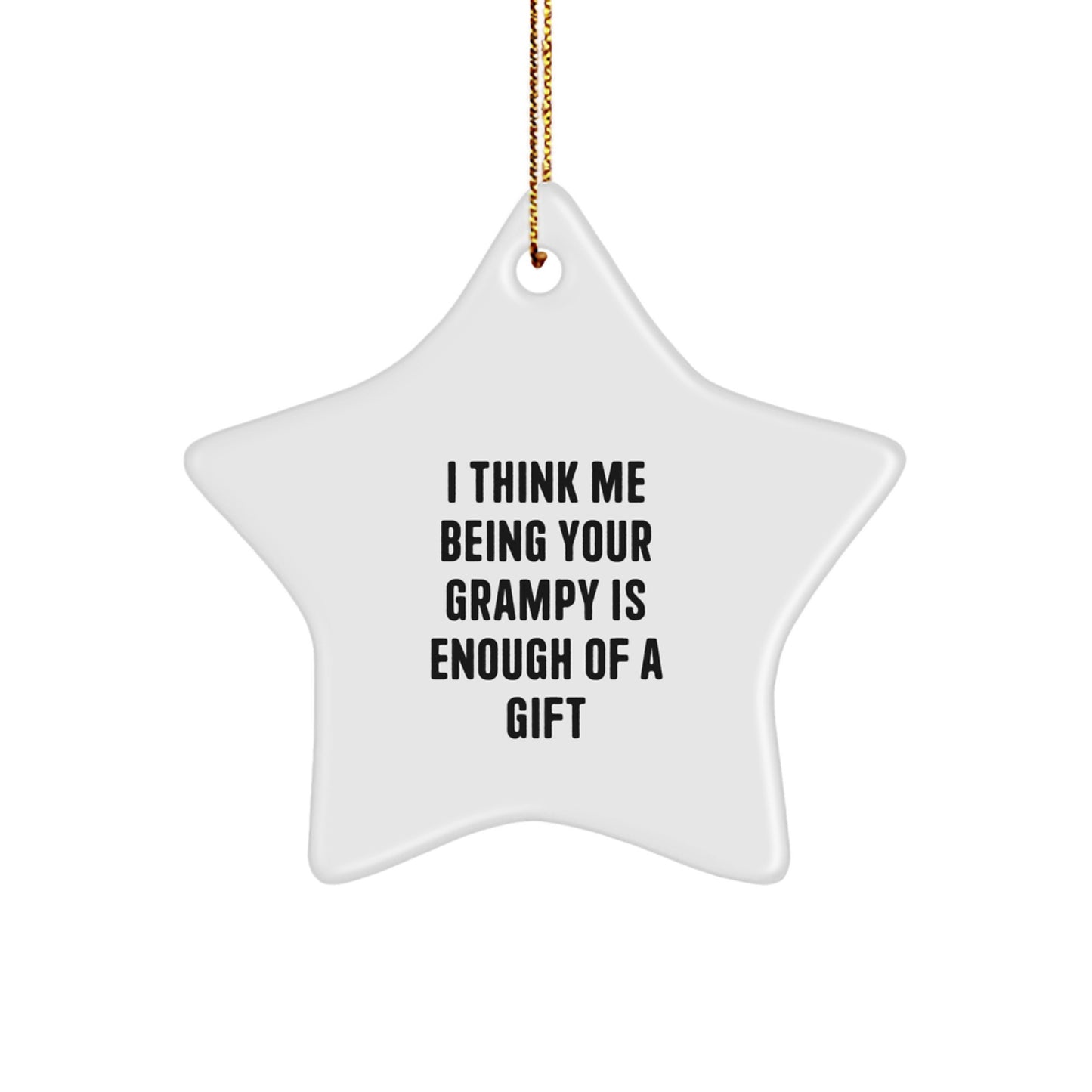 Funny Grampy Gifts from Men to Star Ornament for Christmas Decorations, I Think Me Being Your Grampy Is Enough Of A Gift - Image 1