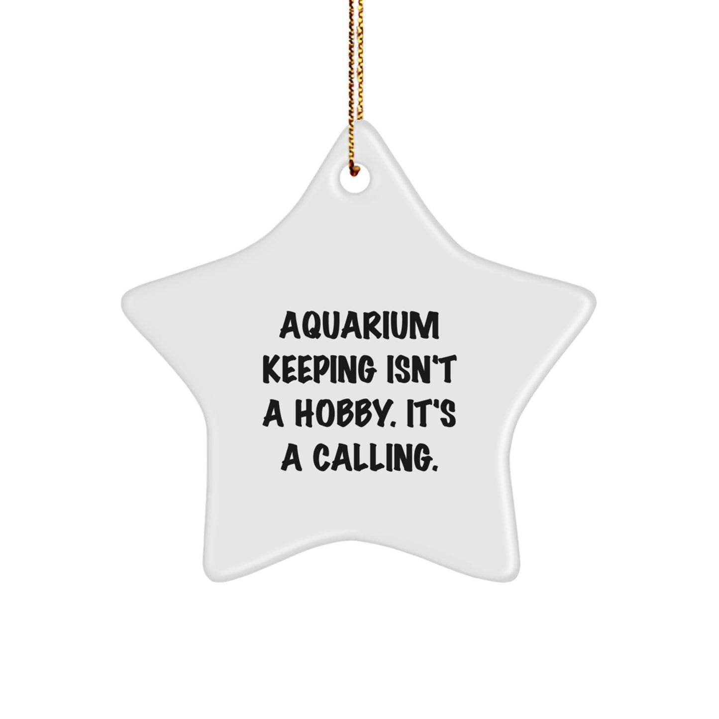 Funny Aquarium Keeping Gifts for Men, Star Ornament Decorations, Christmas Unique Gifts from Family to Friends, 'Aquarium Keeping Isn't A Hobby. It's A Calling.' Inspired - Image 1