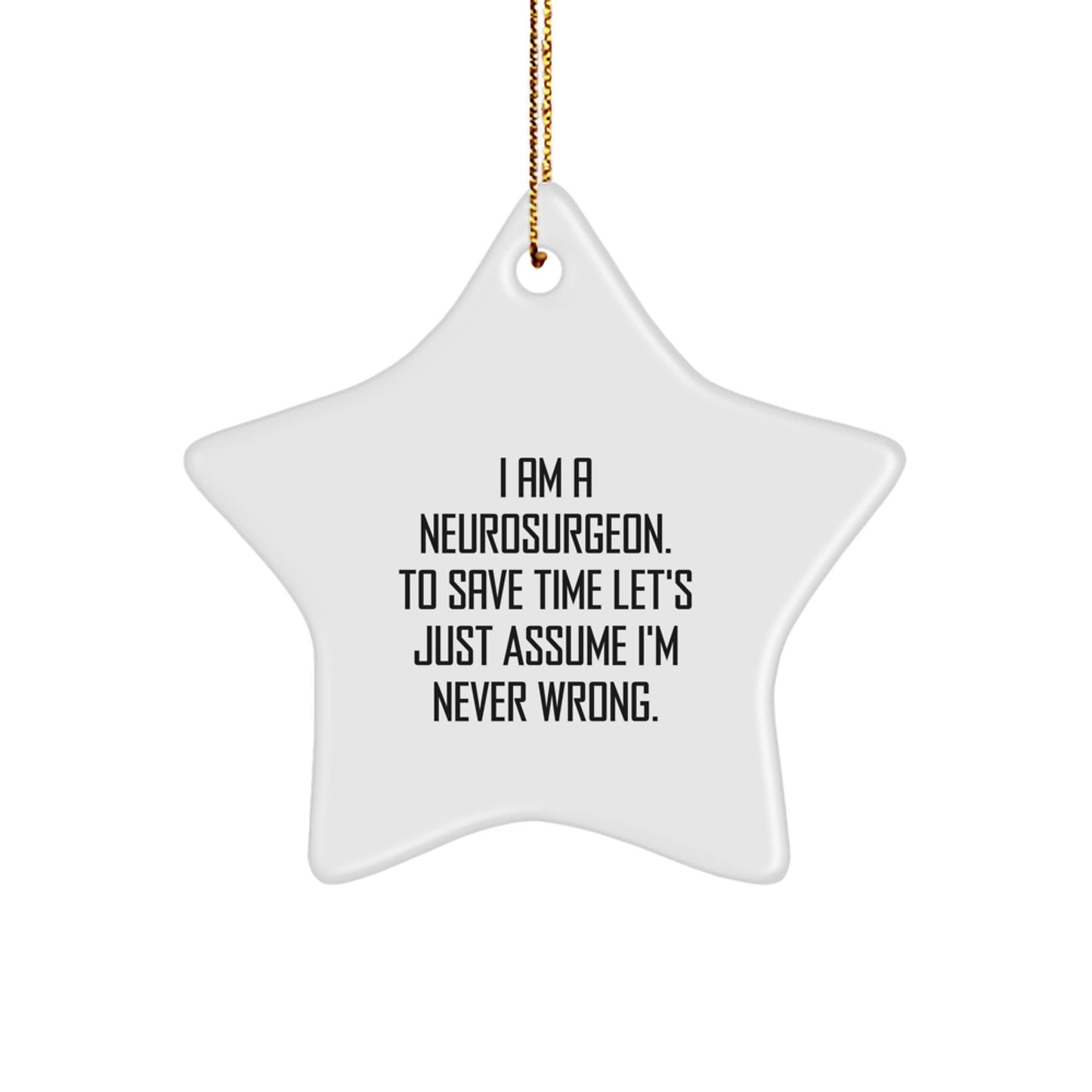 Funny Neurosurgeon Gifts from Friends for Christmas Unique Star Ornament, 'I'm Never Wrong', White Star Shaped - Image 1