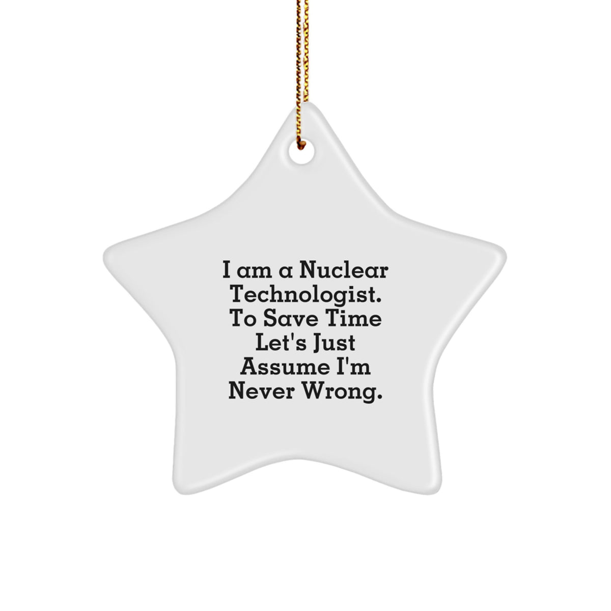 Funny Nuclear Technologist Gifts for Men, Star Ornament with Quote 'I'm Never Wrong' - Christmas Unique Gifts from Family - Image 1