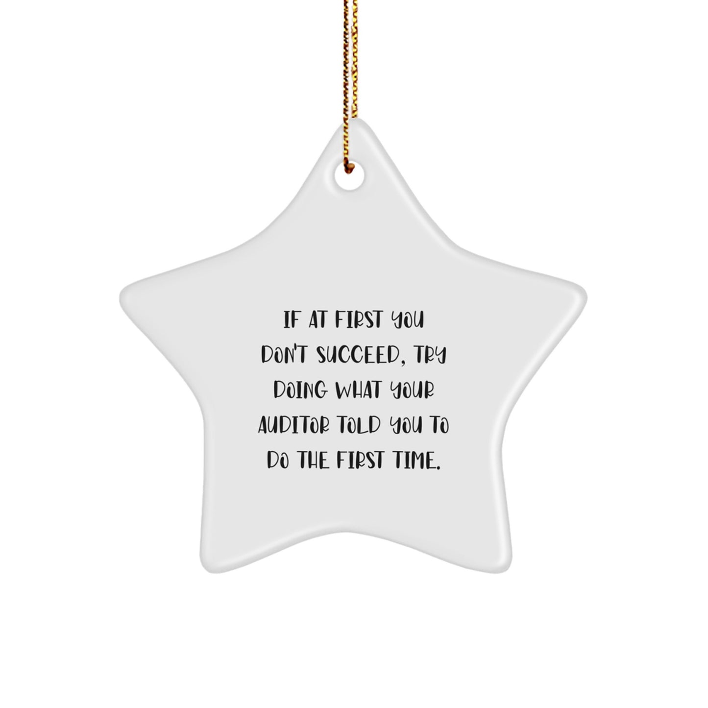 Funny Auditor Gifts, Star Ornament for Christmas, 'If At First You Don't Succeed, Try Doing What Your Auditor Told You To Do The First Time.' Gifts from Friends and Family to Auditor - Image 1