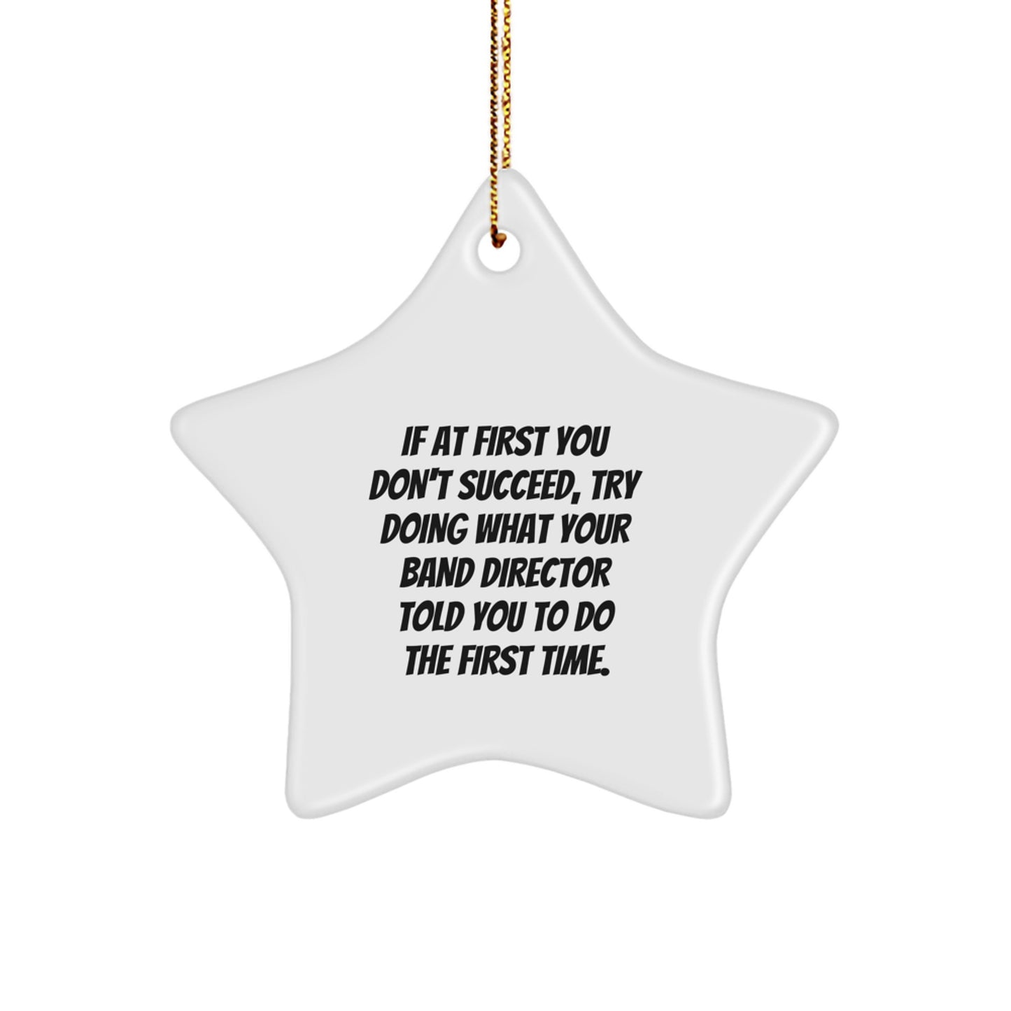 Funny Band Director Gifts from Friends to Try Doing What Your Band Director Told You To Do The First Time, White Star Ornament for Christmas - Image 1