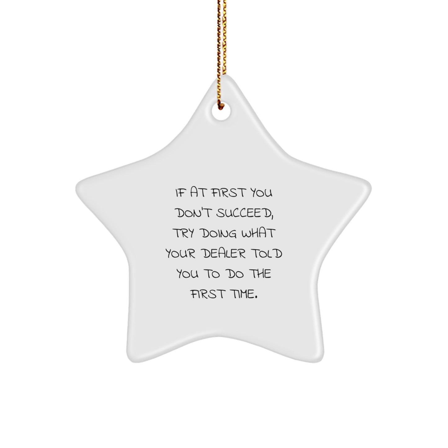 Funny Dealer Gifts from Friends, Star Ornament, If 'At First You Don't Succeed Try Doing What Your Dealer Told You To Do The First Time', Christmas Unique Presents for Dealer - Image 1